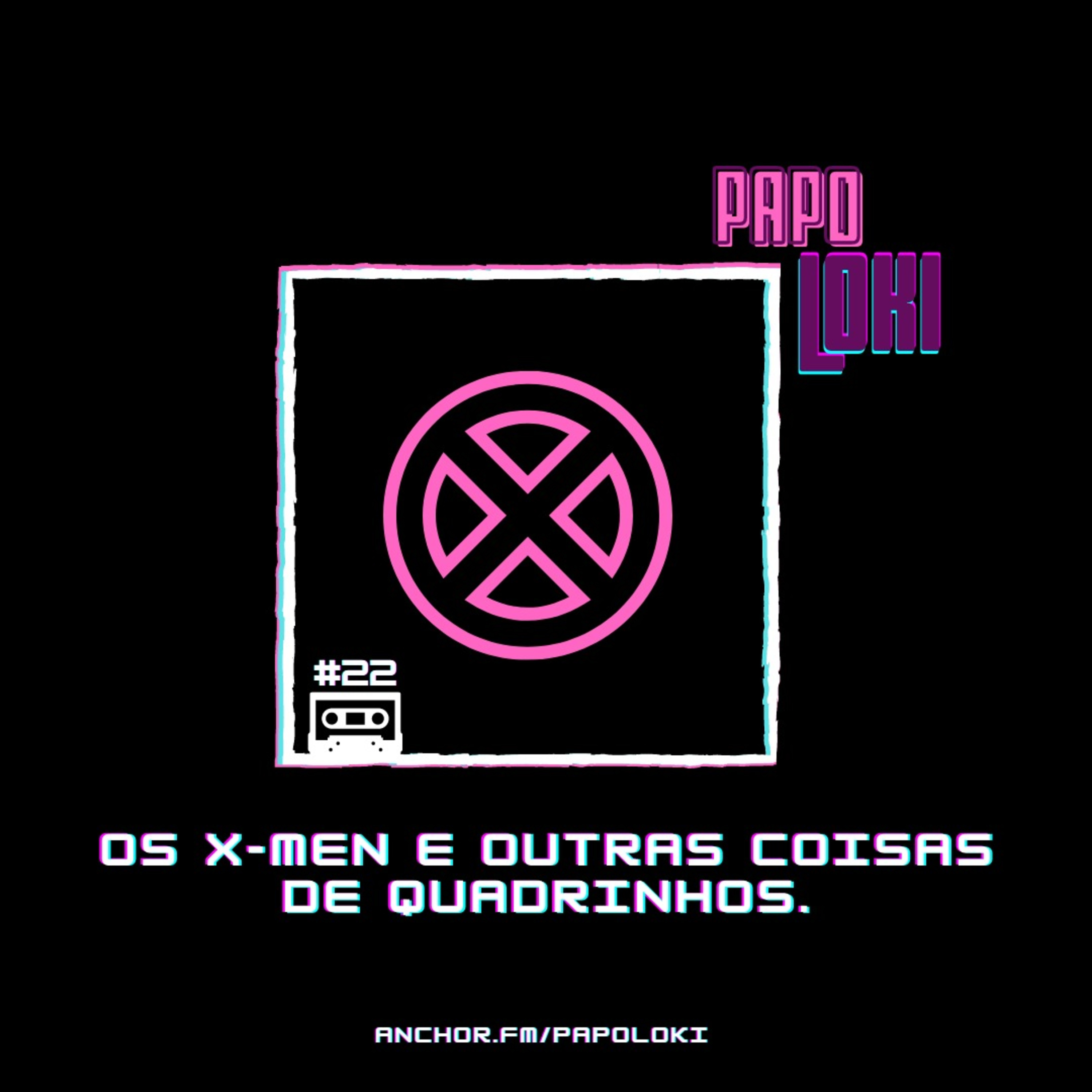 Papo Loki #22 - Os X-Men e outras coisas de Quadrinhos (feat. Fabi Marques) episode artwork