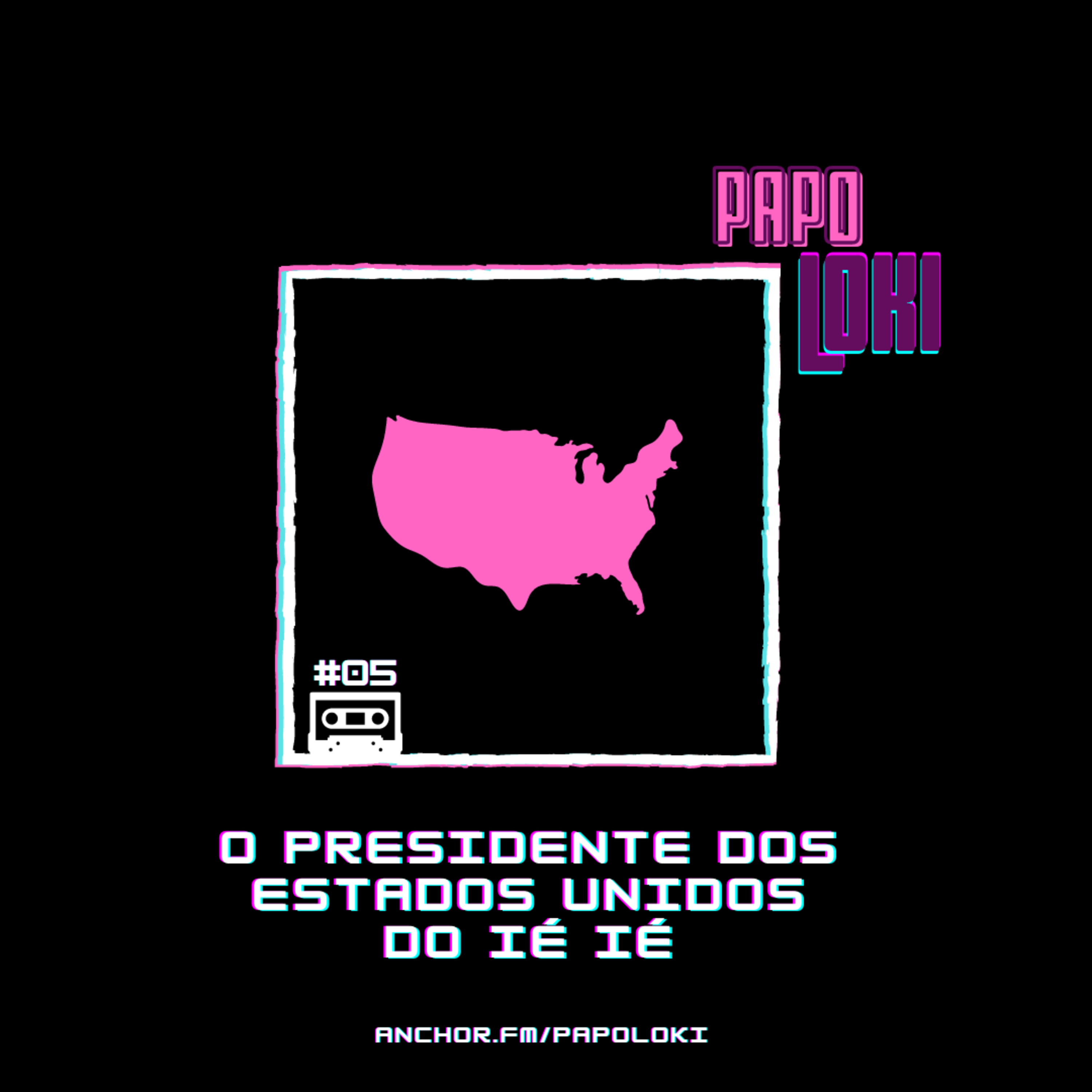 Papo Loki #05 - O Presidente dos Estados Unidos do Ié Ié episode artwork