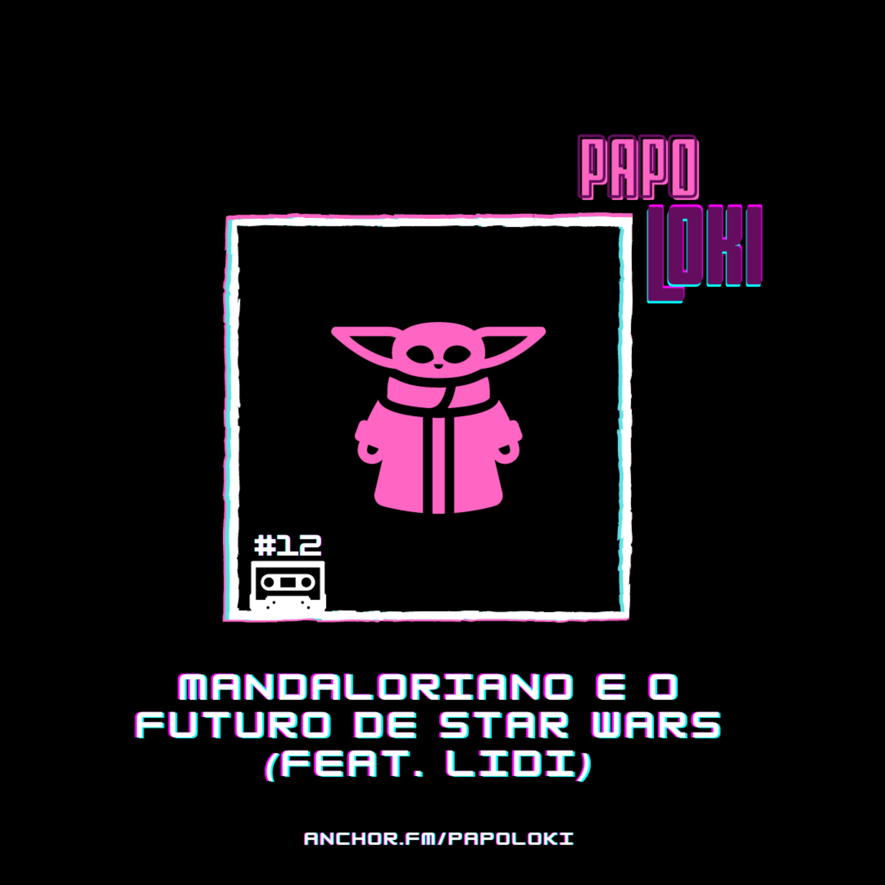 Papo Loki #12 - Mandaloriano e o Futuro de Star Wars (feat. Lidi) episode artwork