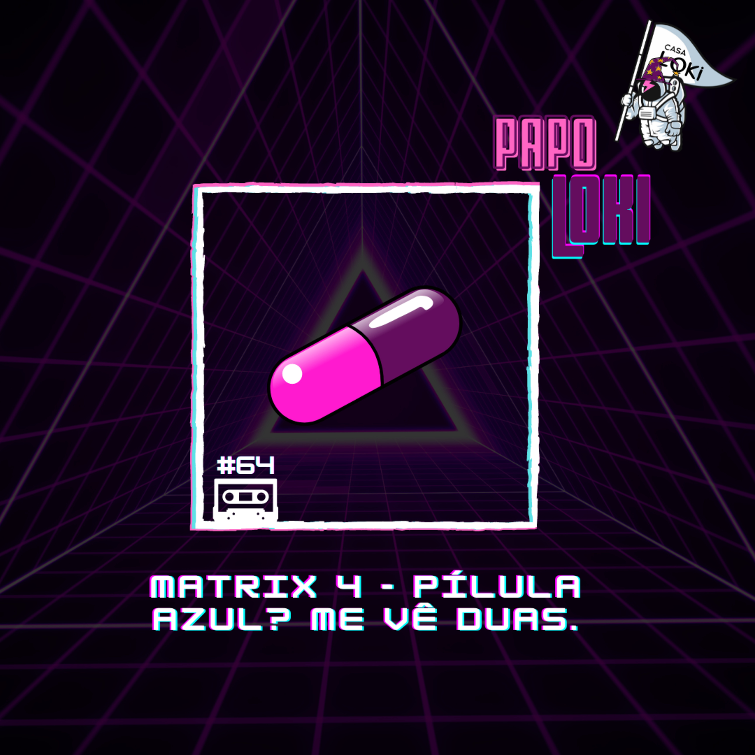 Papo Loki #64 - Matrix 4 - Pílula Azul? Me vê duas! episode artwork