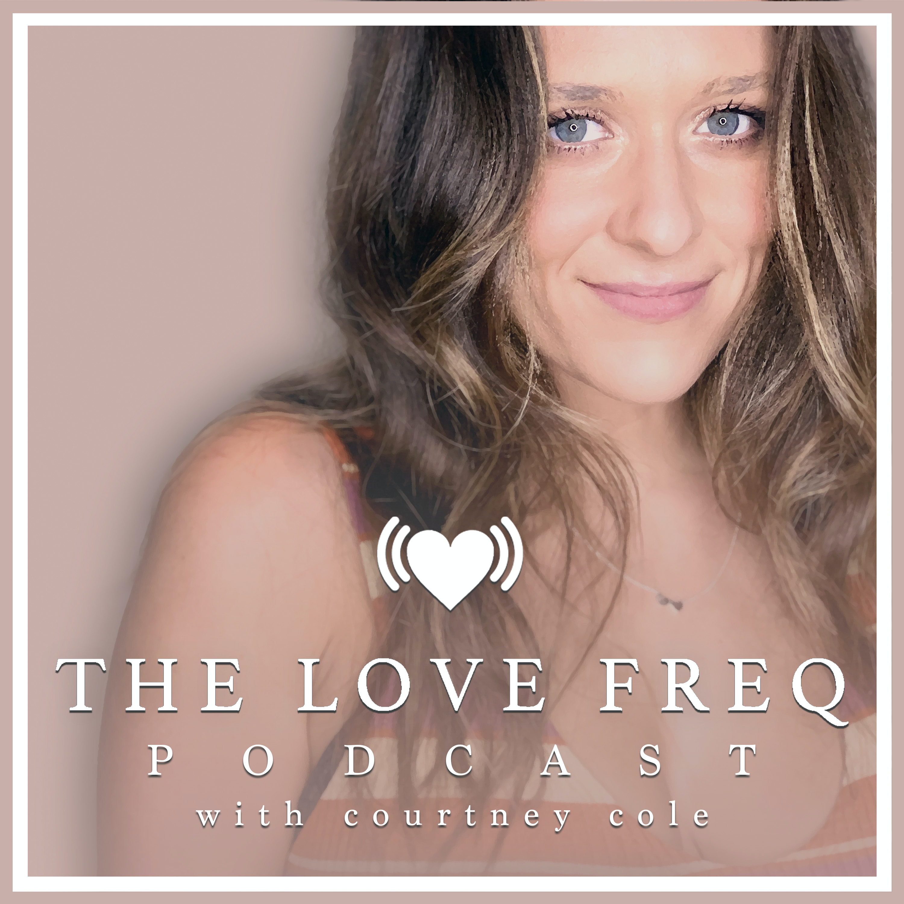The Love Freq Podcast with Courtney Cole