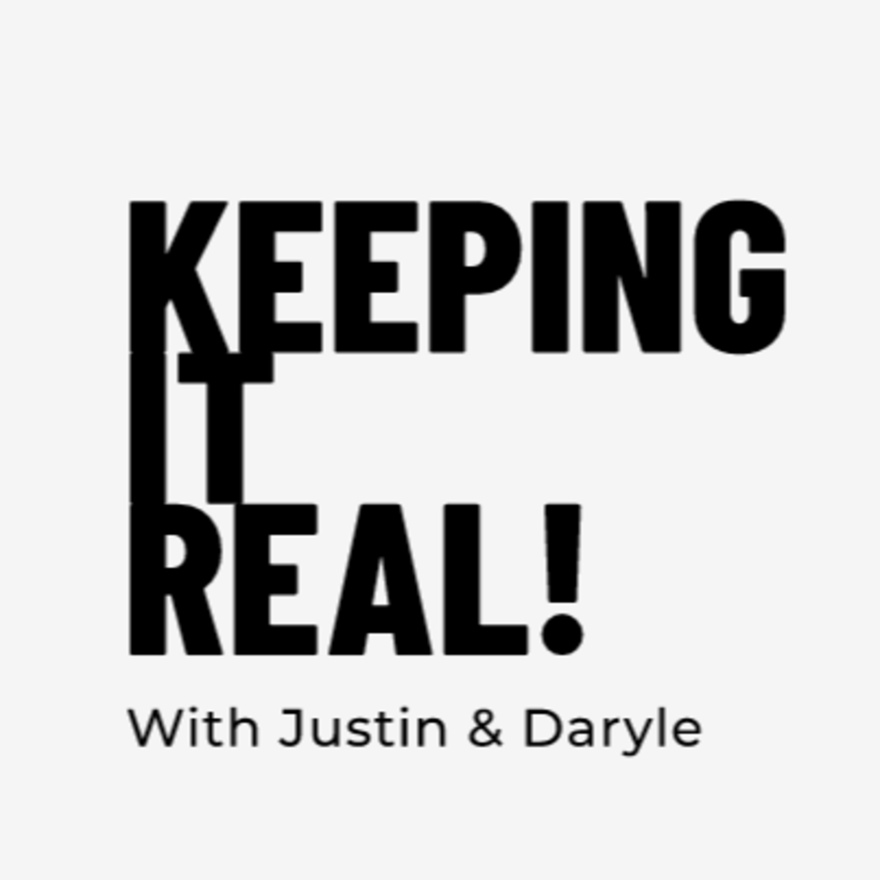Keeping It Real With Justin & Daryle