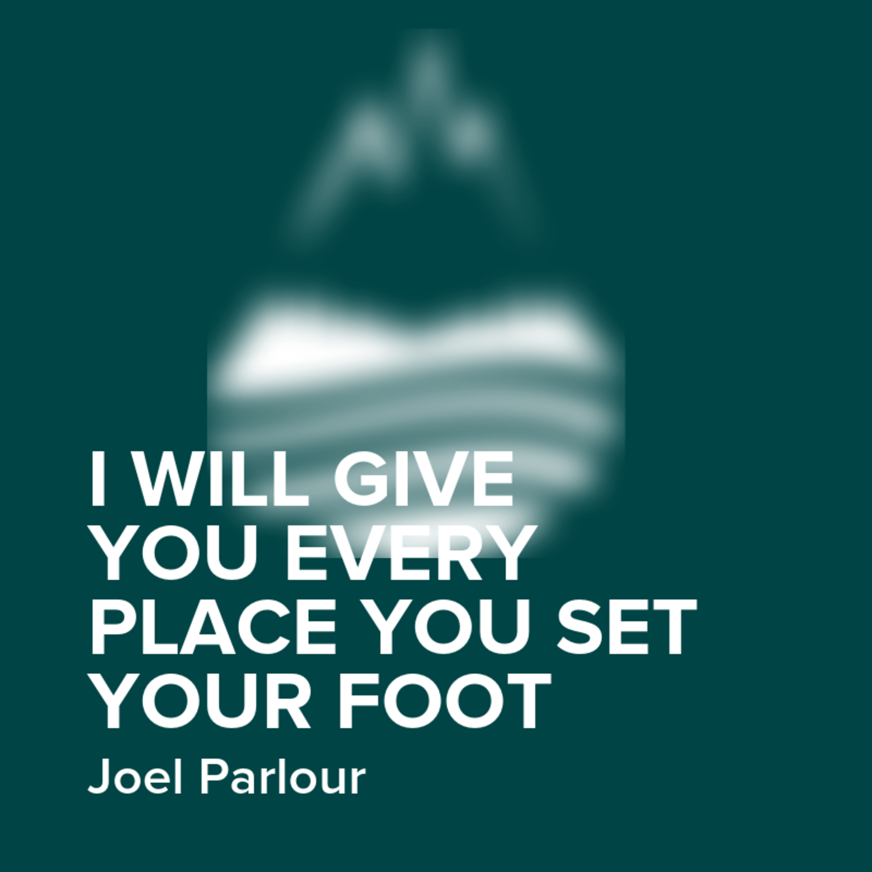 I Will Give You Every Place You Set Your Foot | Joel Parlour episode artwork