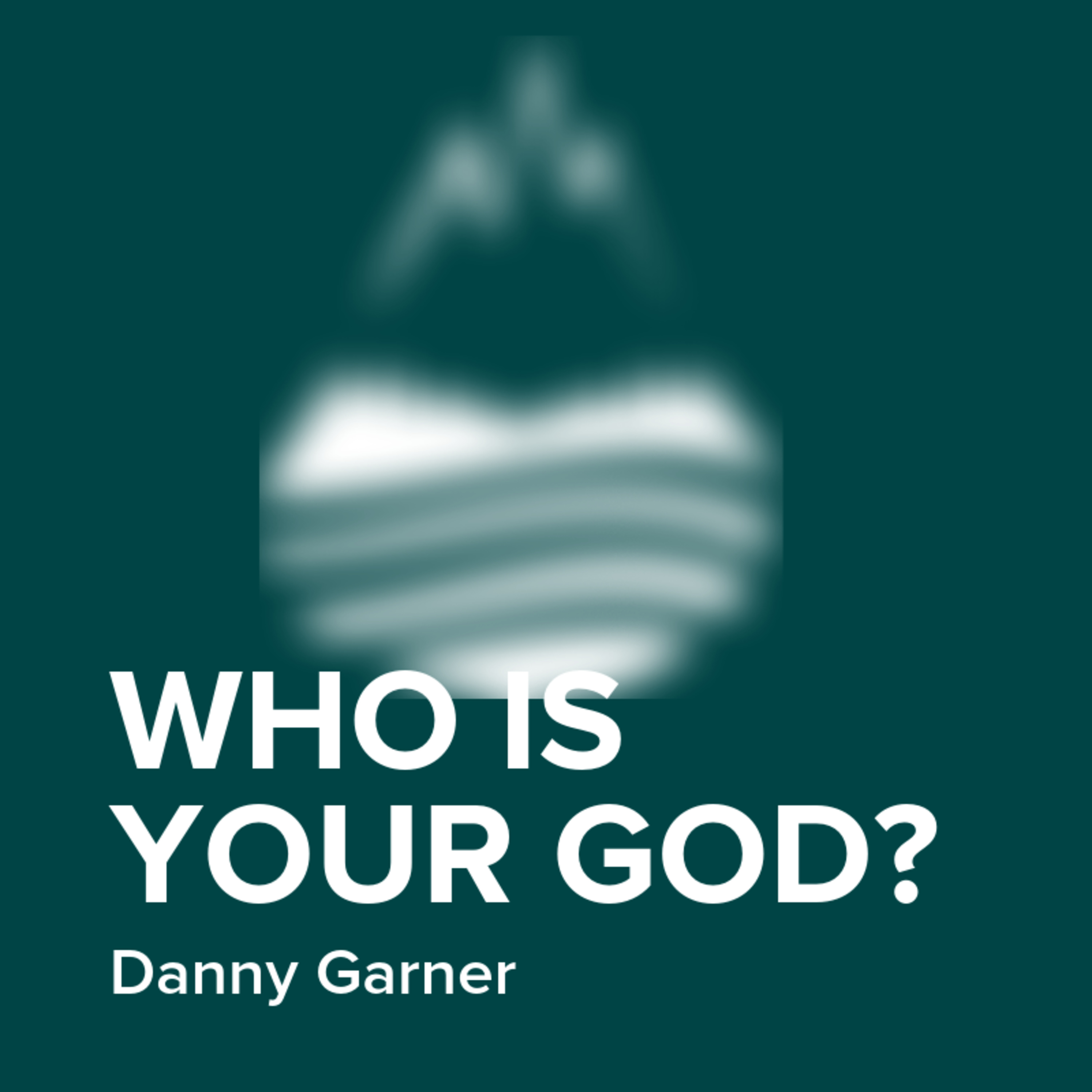 Who Is Your God? | Danny Garner episode artwork