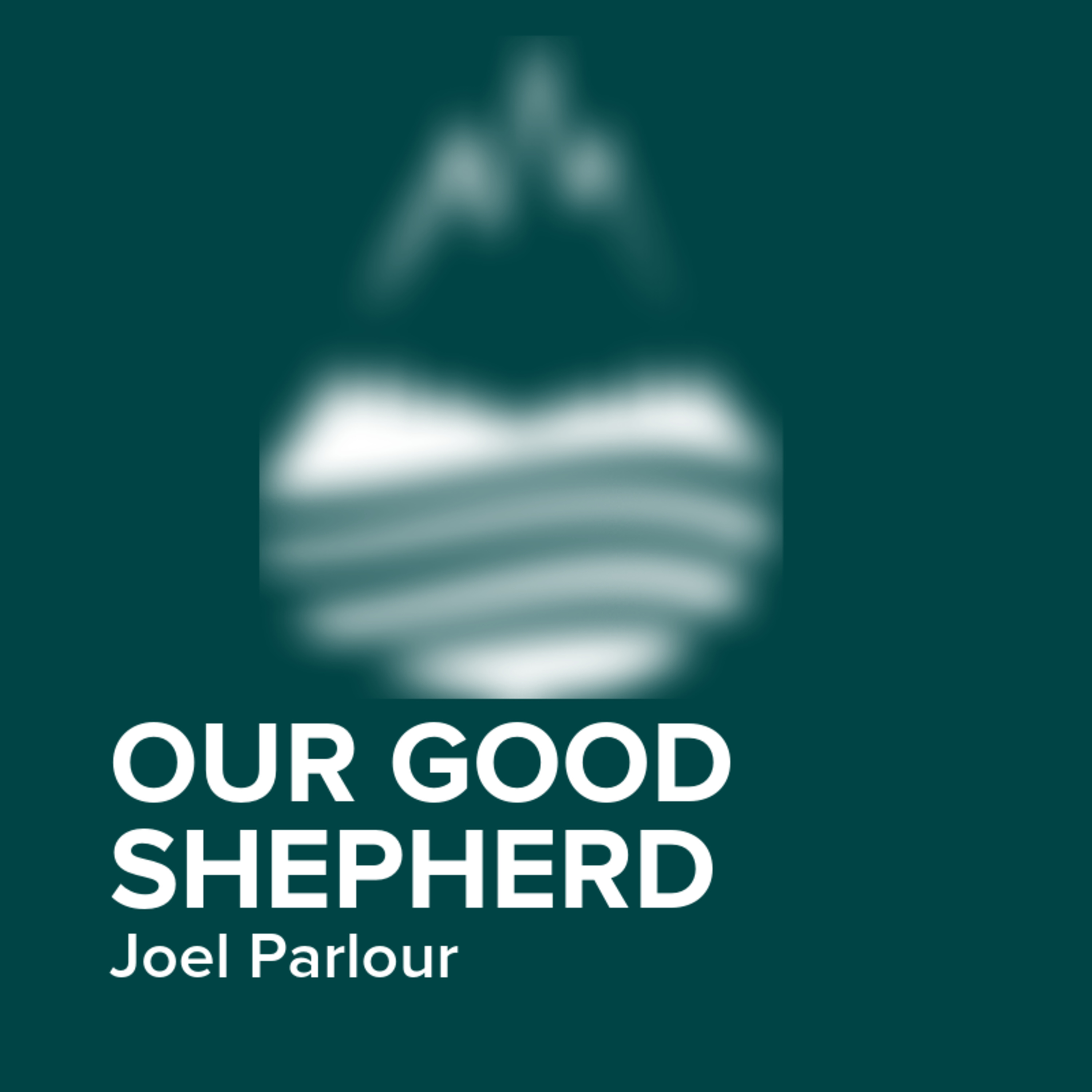Our Good Shepherd | Joel Parlour episode artwork