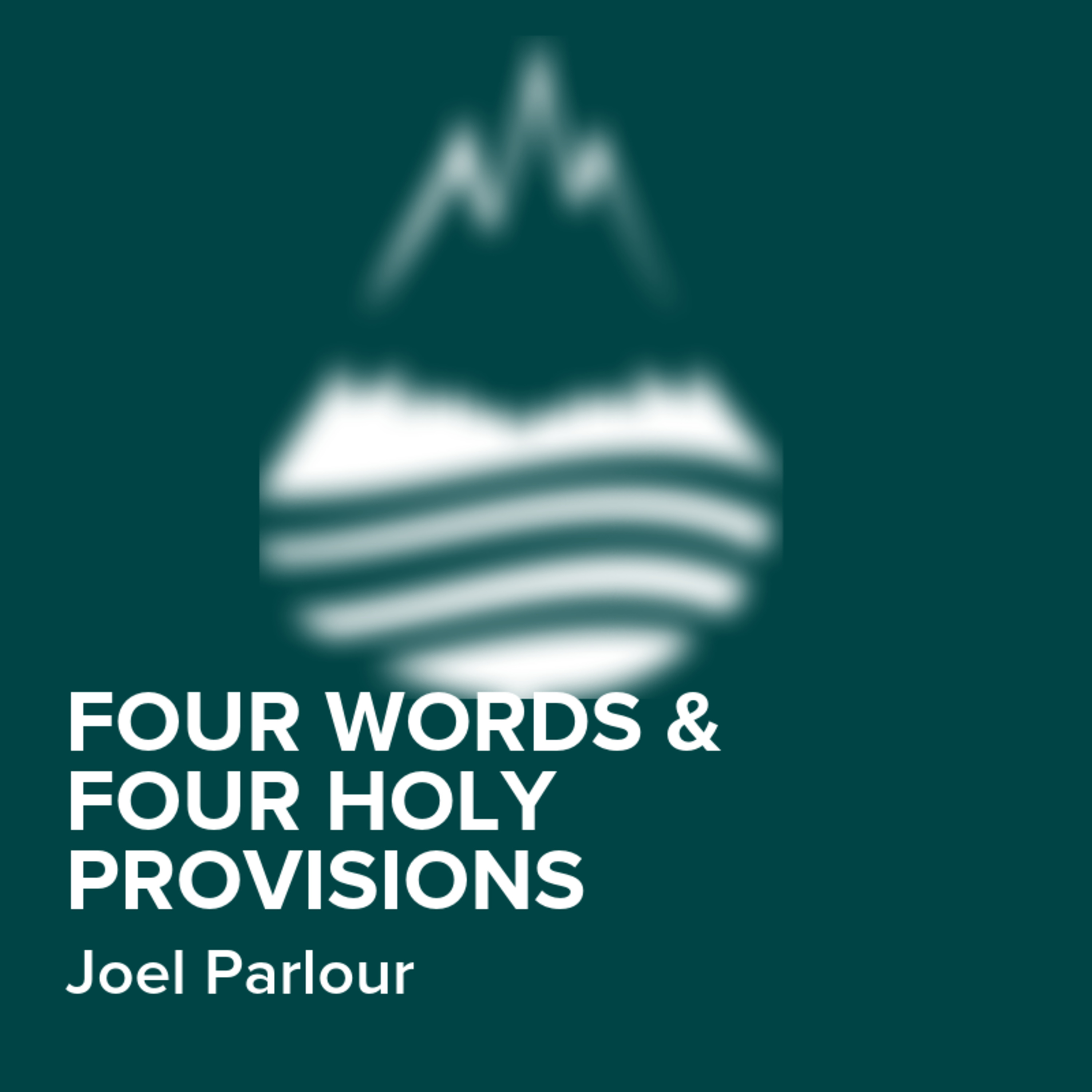 Four Words & Four Holy Provisions | Joel Parlour