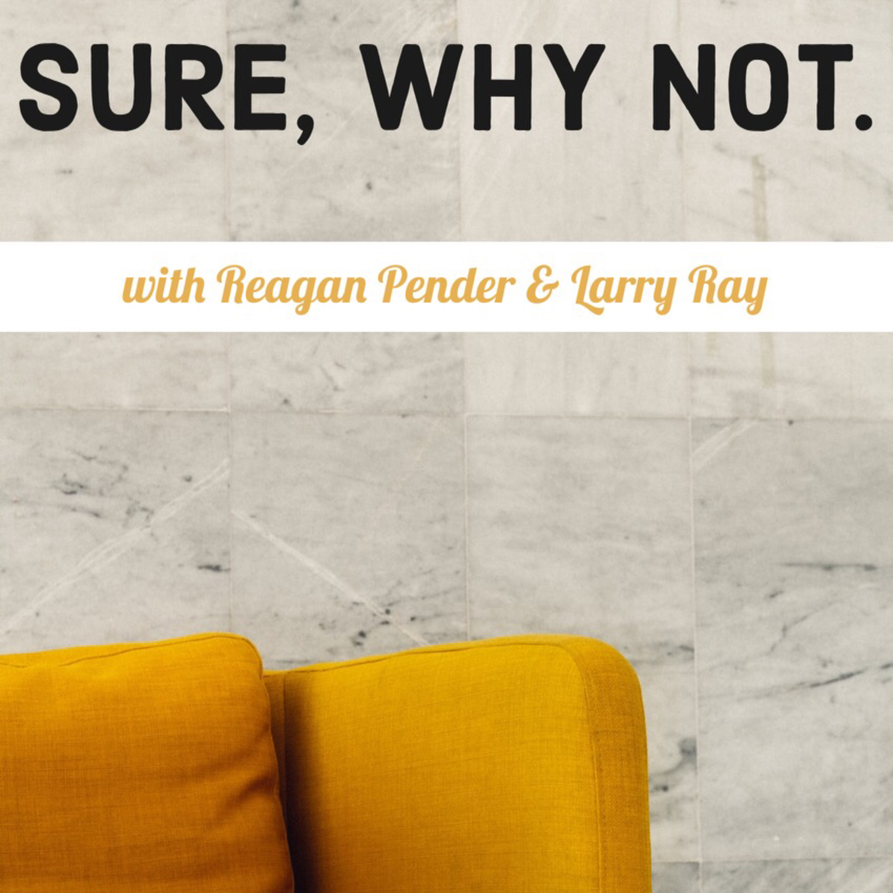 Sure, Why Not. With Reagan Pender and Larry Ray