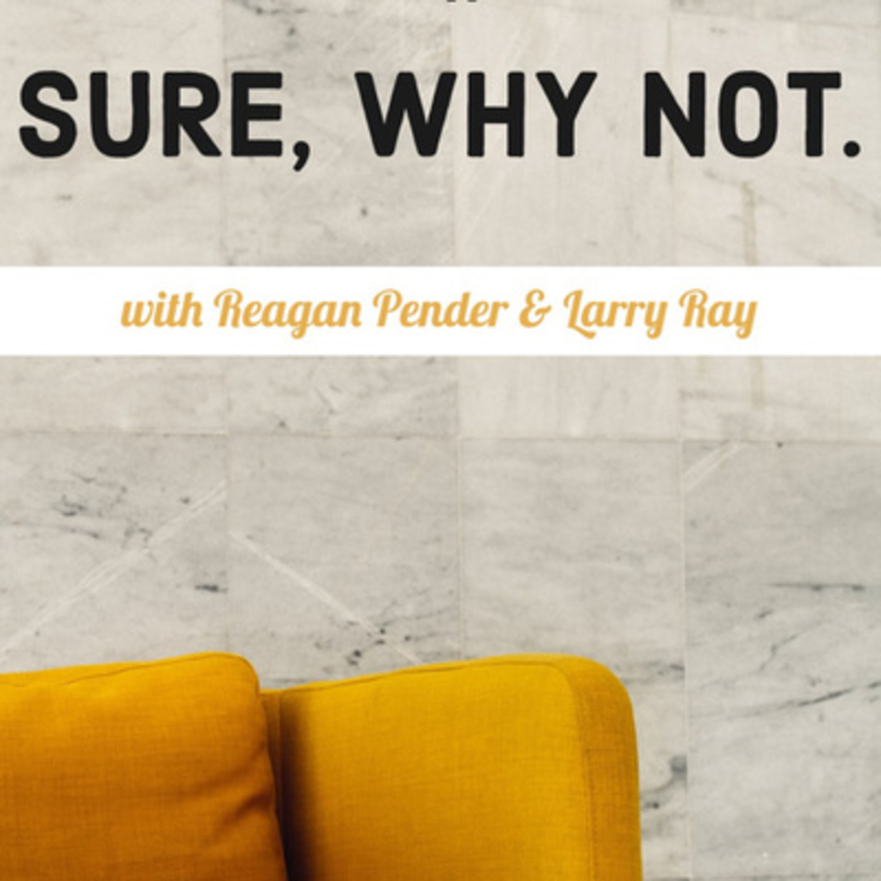 Sure, Why Not. With Reagan Pender and Larry Ray
