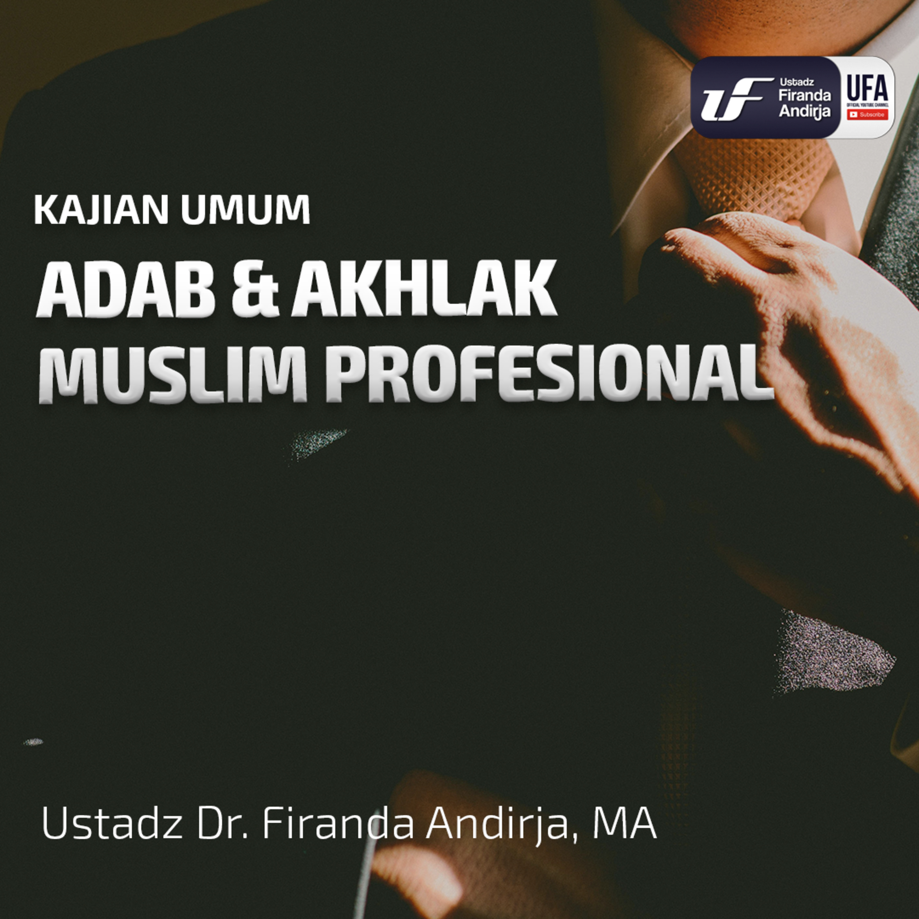 Adab & Akhlak Muslim Profesional - Ustadz Dr Firanda Andirja MA episode artwork