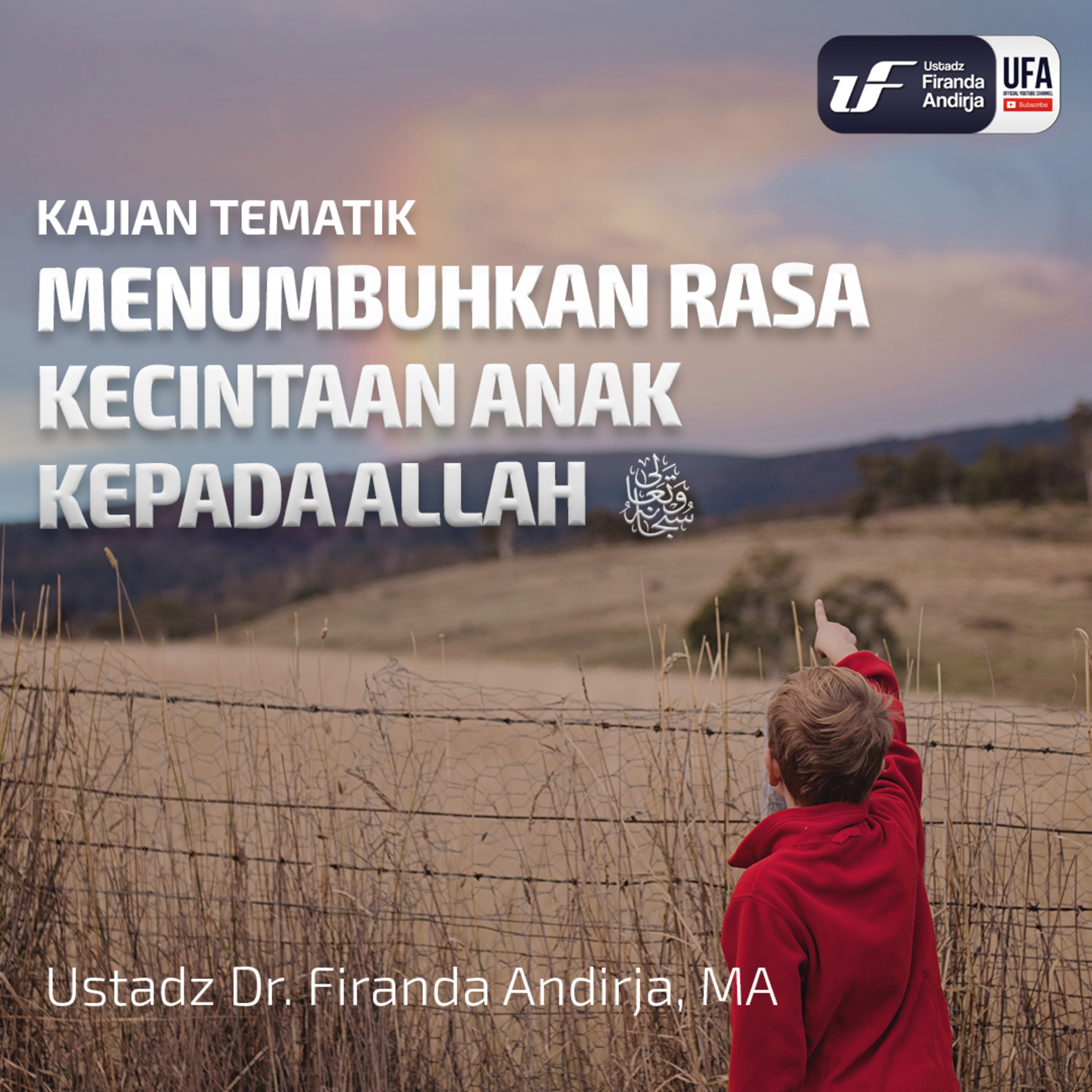 Menumbuhkan Rasa Kecintaan Anak Kepada Allah ﷻ - Ustadz Dr. Firanda Andirja M.A episode artwork