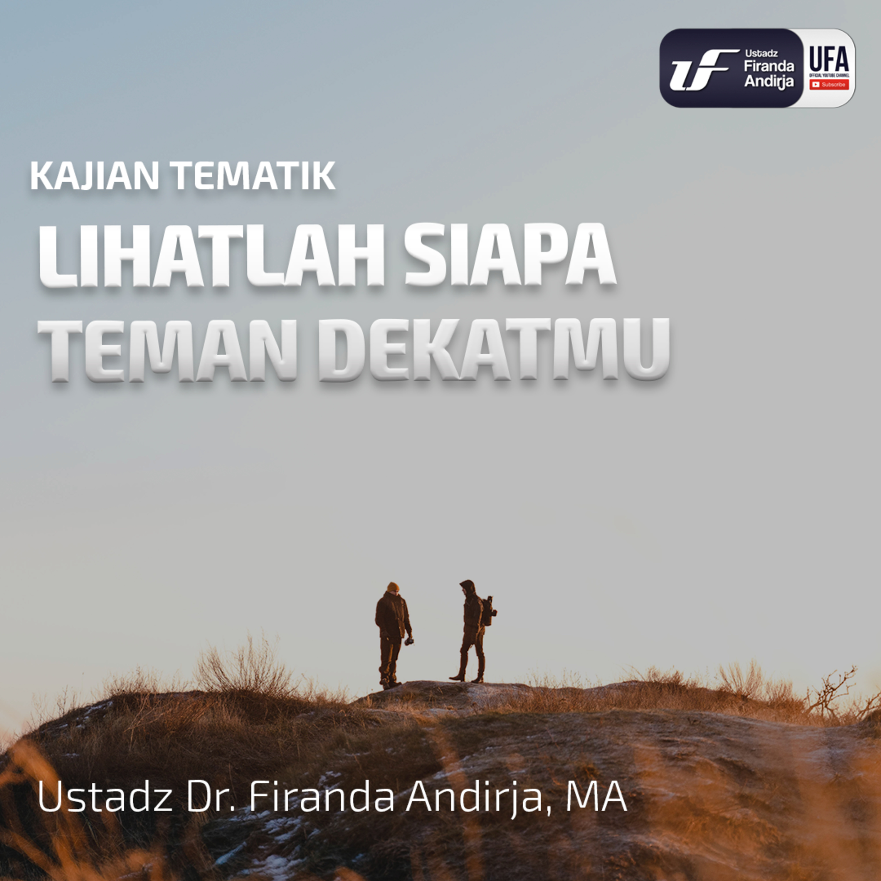 Lihatlah Siapa Teman Dekatmu - Ustadz Dr. Firanda Andirja M.A episode artwork