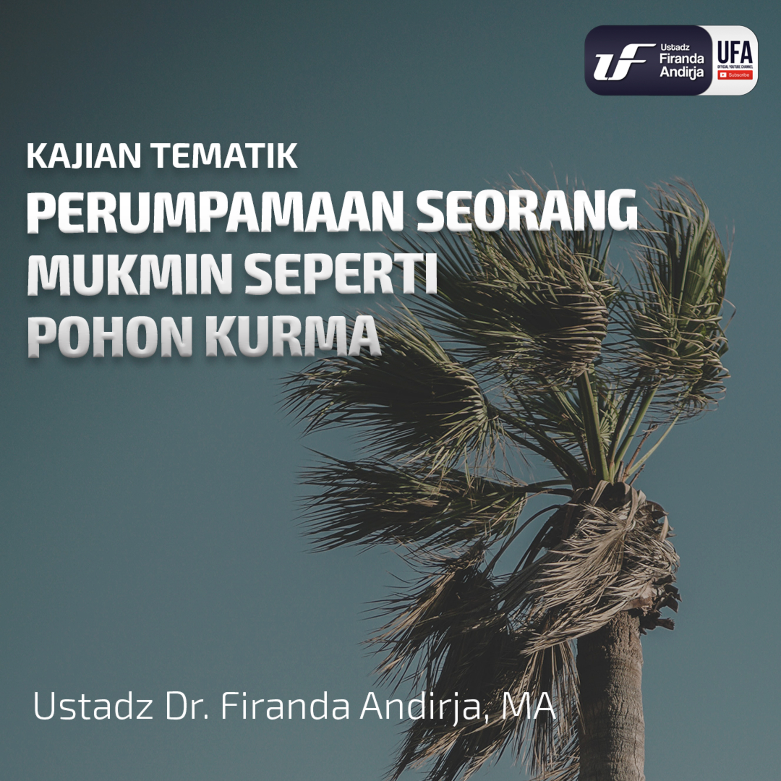 Perumpamaan Seorang Mukmin Seperti Pohon Kurma - Ustadz Dr. Firanda Andirja M.A episode artwork