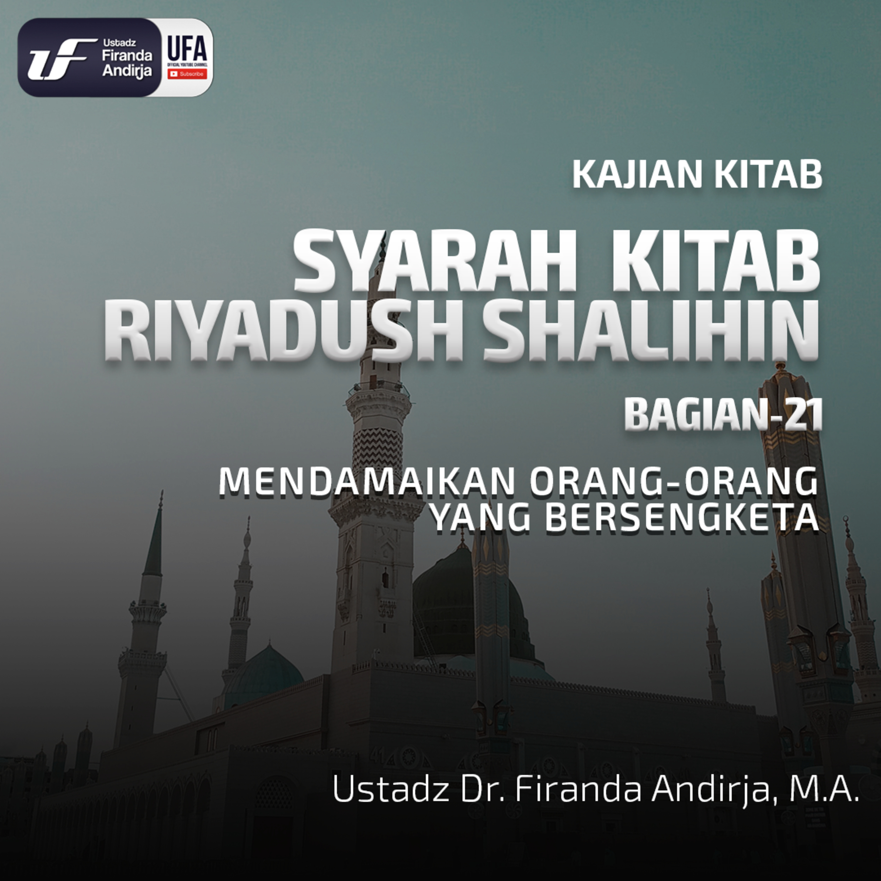 Riyadush Shalihin #21: Mendamaikan Orang - Orang Yang Bersengketa - Ust. Dr. Firanda Andirja M.A episode artwork