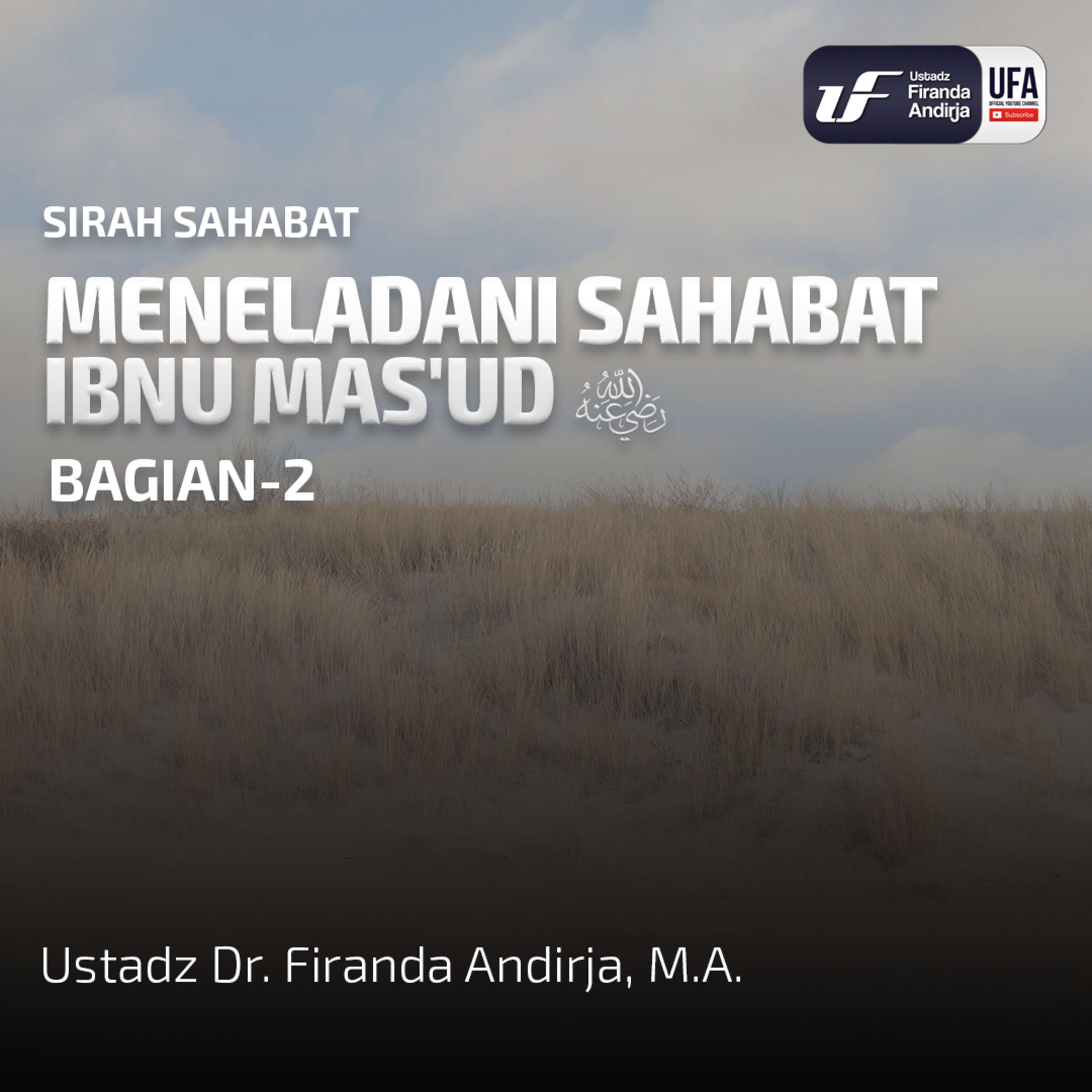 Meneladani Sahabat Ibnu Mas'ud Radhiyallahu 'Anhu #2 - Ustadz Dr. Firanda Andirja, M.A episode artwork