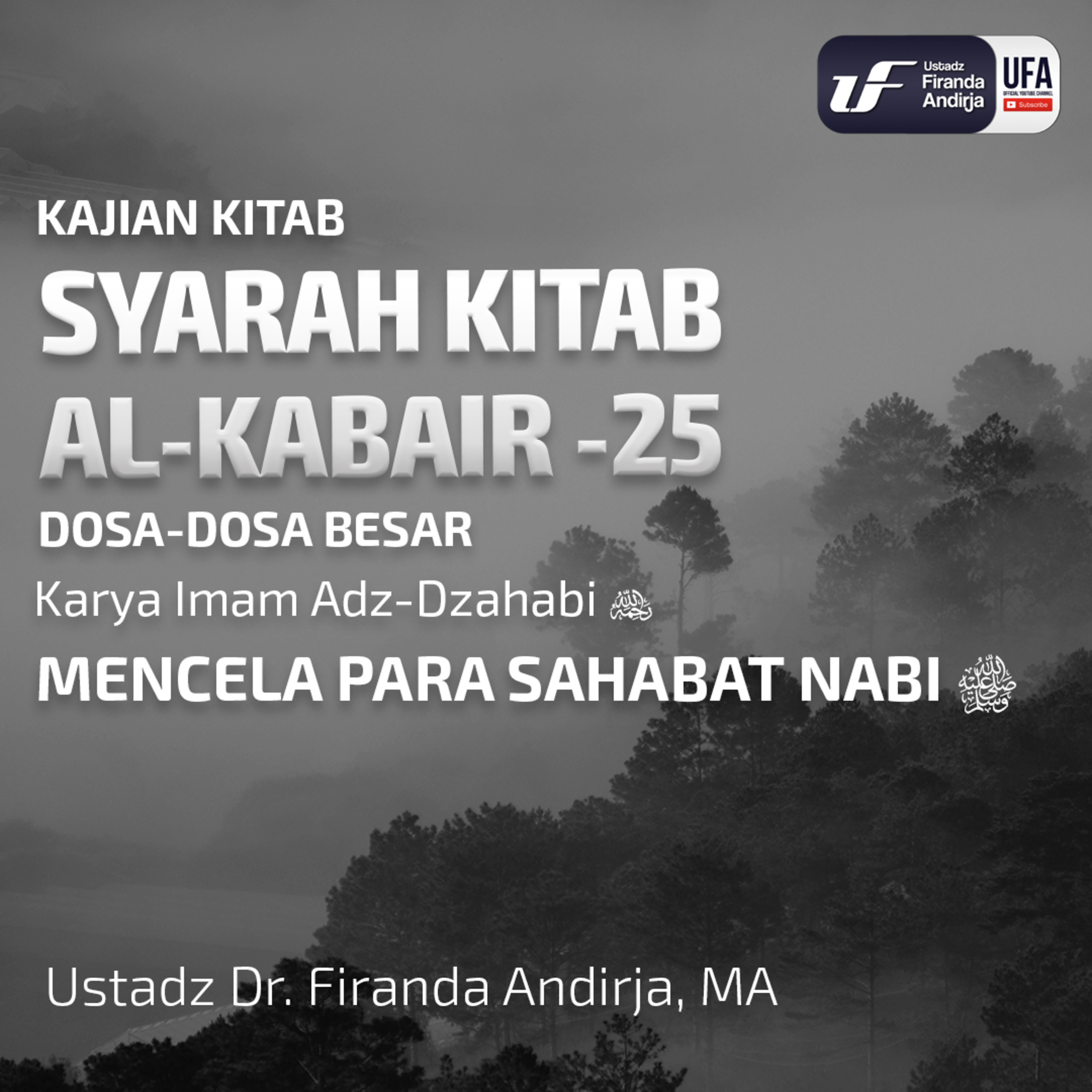 Syarah Kitab Al - Kabai'r #25 - Mencela Para Sahabat Nabi ﷺ - Ustadz Dr. Firanda Andirja M.A episode artwork