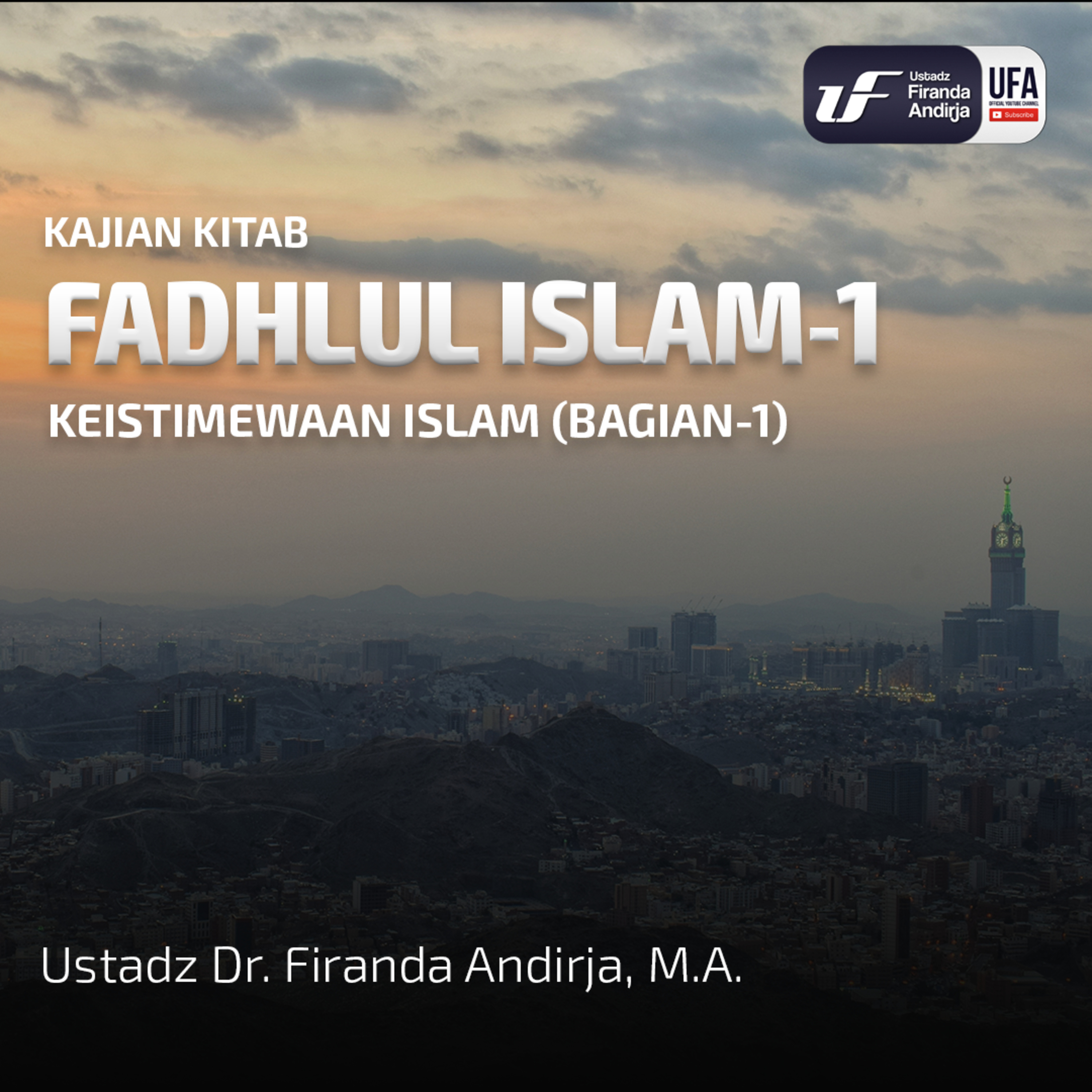 Fadhlul Islam #1: Keistimewaan Islam (Bag - 1) - Ustadz Dr. Firanda Andirja M.A episode artwork