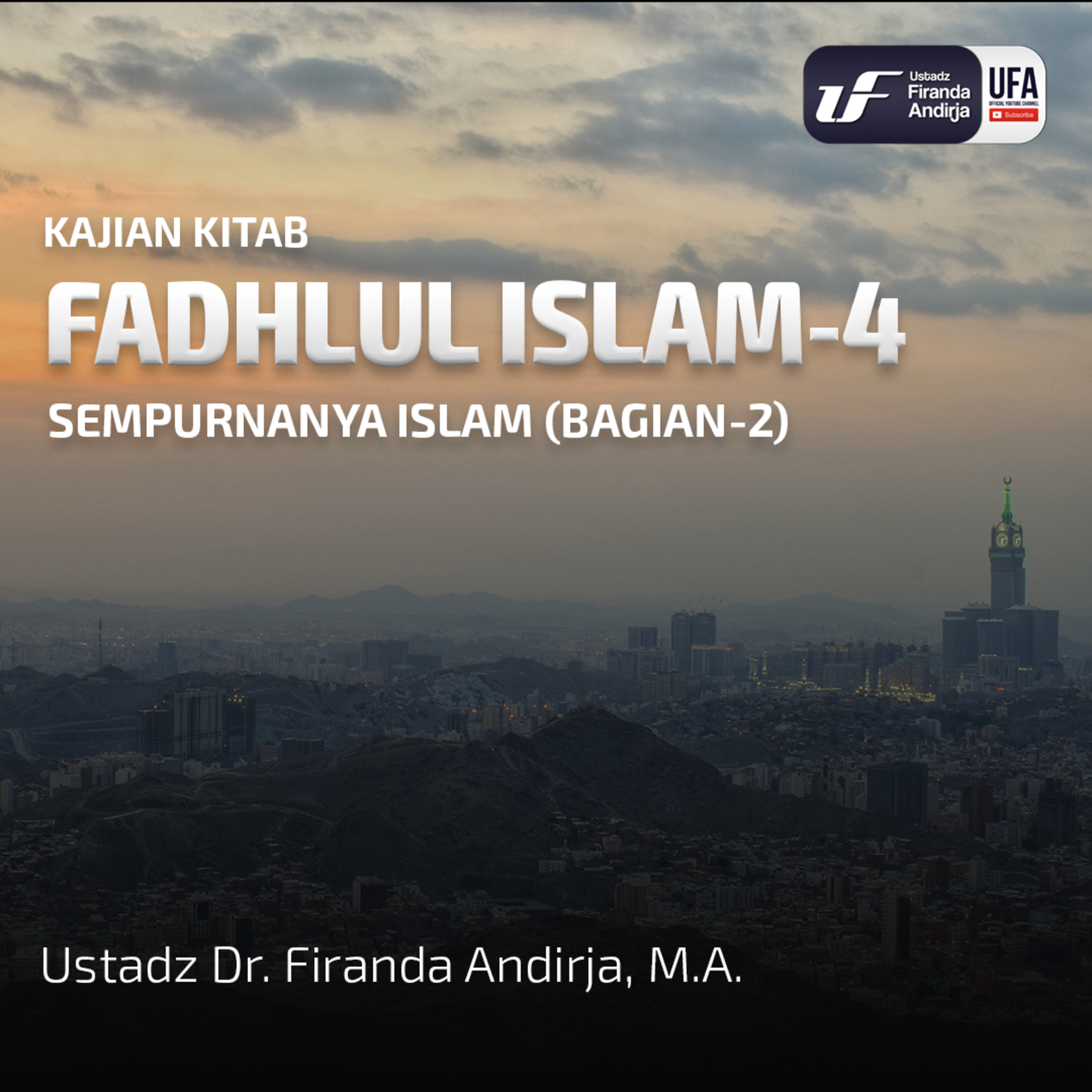 Fadhlul Islam #4: Sempurnanya Islam (Bag - 2) - Ustadz Dr. Firanda Andirja M.A episode artwork