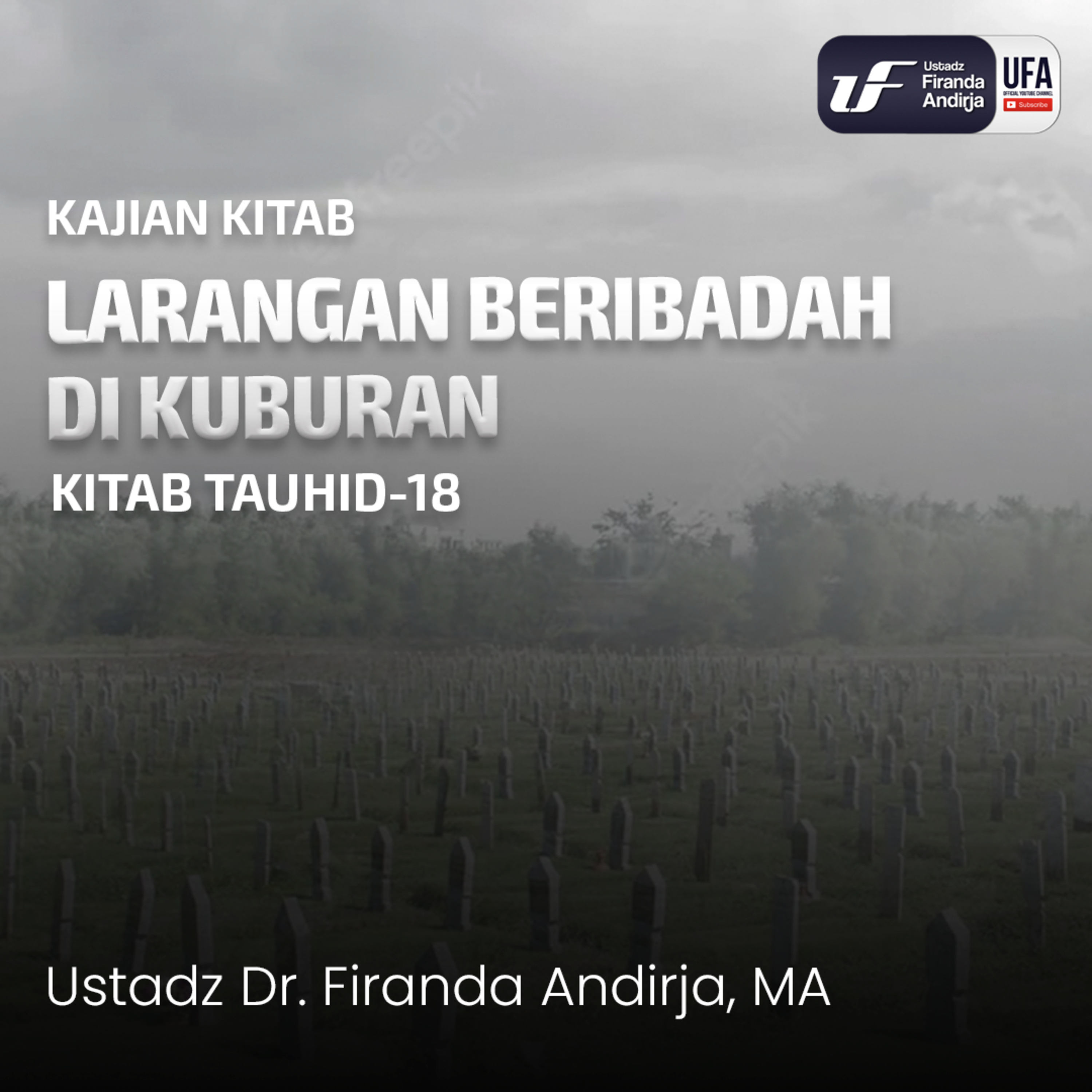 Larangan Beribadah Di Kuburan - Ustadz Dr. Firanda Andirja M.A. episode artwork