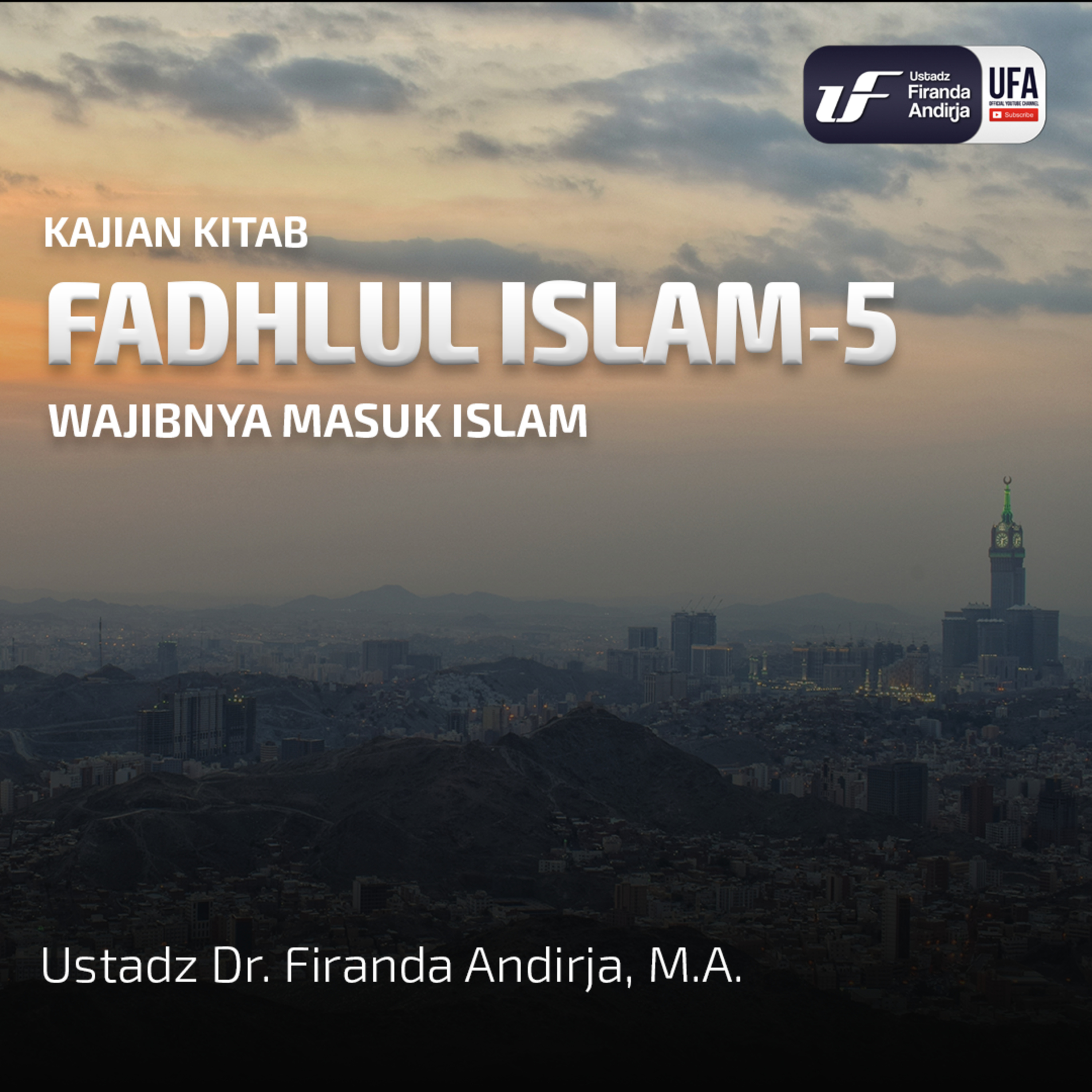 Fadhlul Islam #5 - Wajibnya Masuk Islam - Ustadz Dr. Firanda Andirja M.A episode artwork