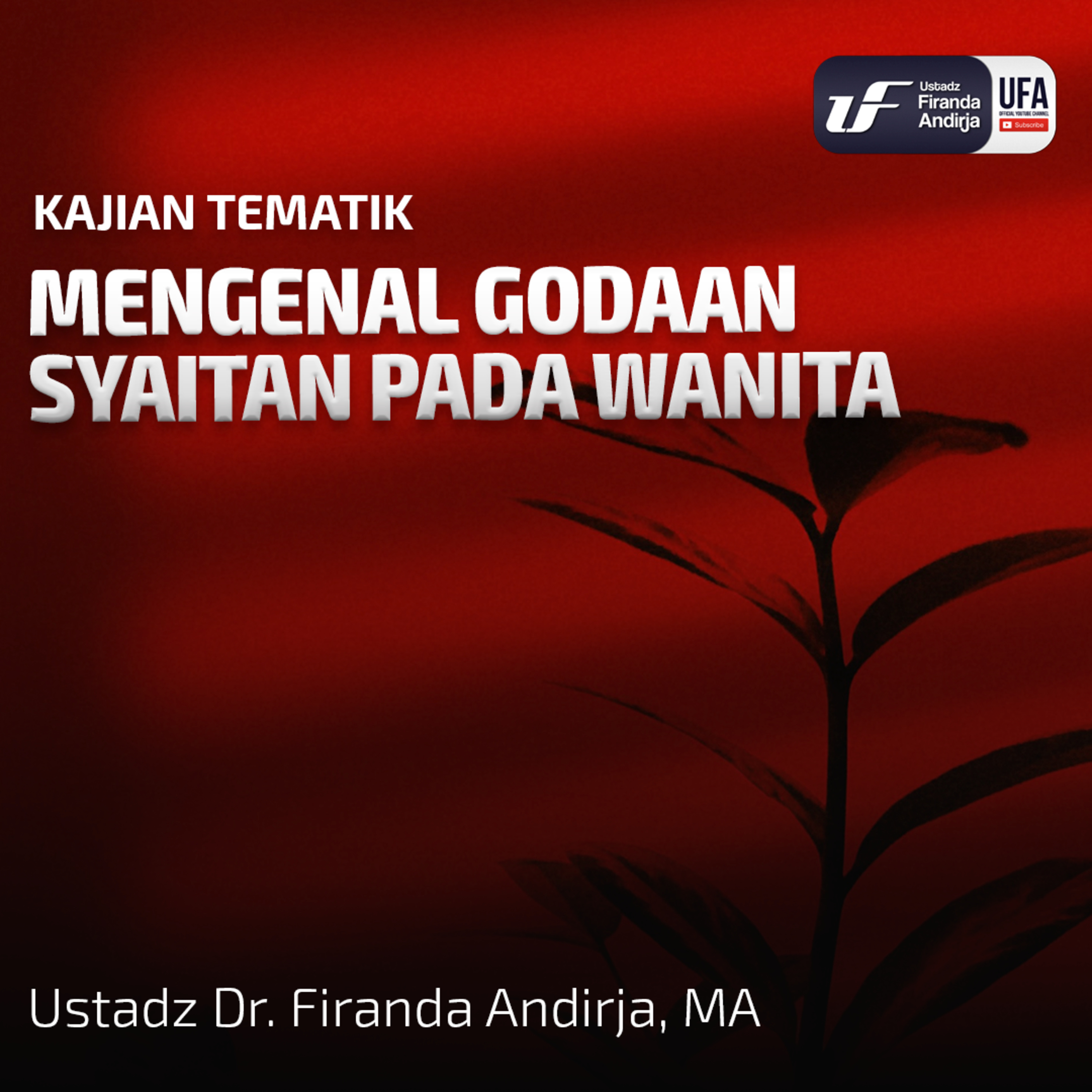 Mengenal Godaan Syaitan Pada Wanita - Ust. Dr. Firanda Andirja M.A episode artwork