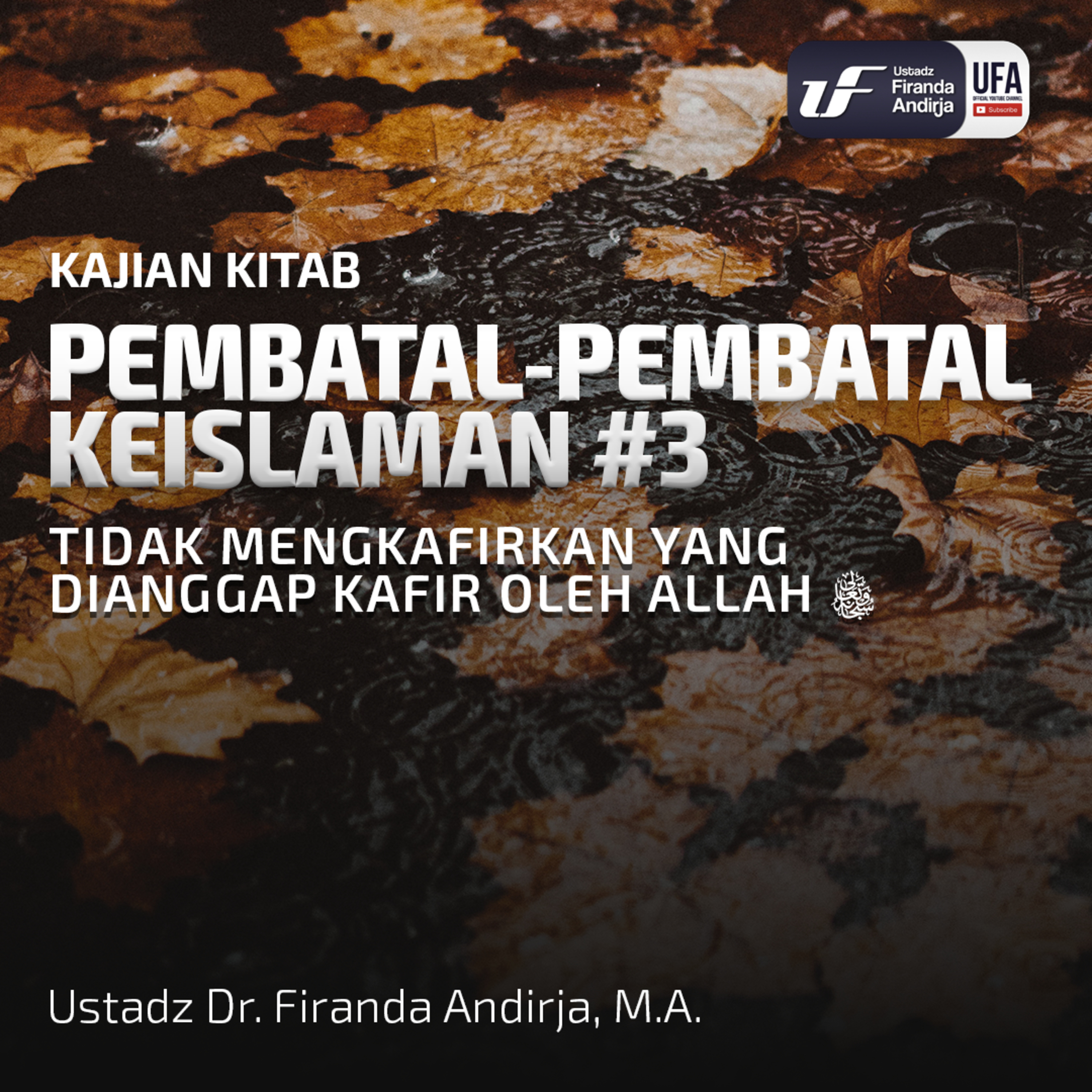 Pembatal Keislaman #3-Tidak Mengkafirkan Yg Dianggap Kafir Oleh Allah - Ust Dr. Firanda Andirja M.A episode artwork