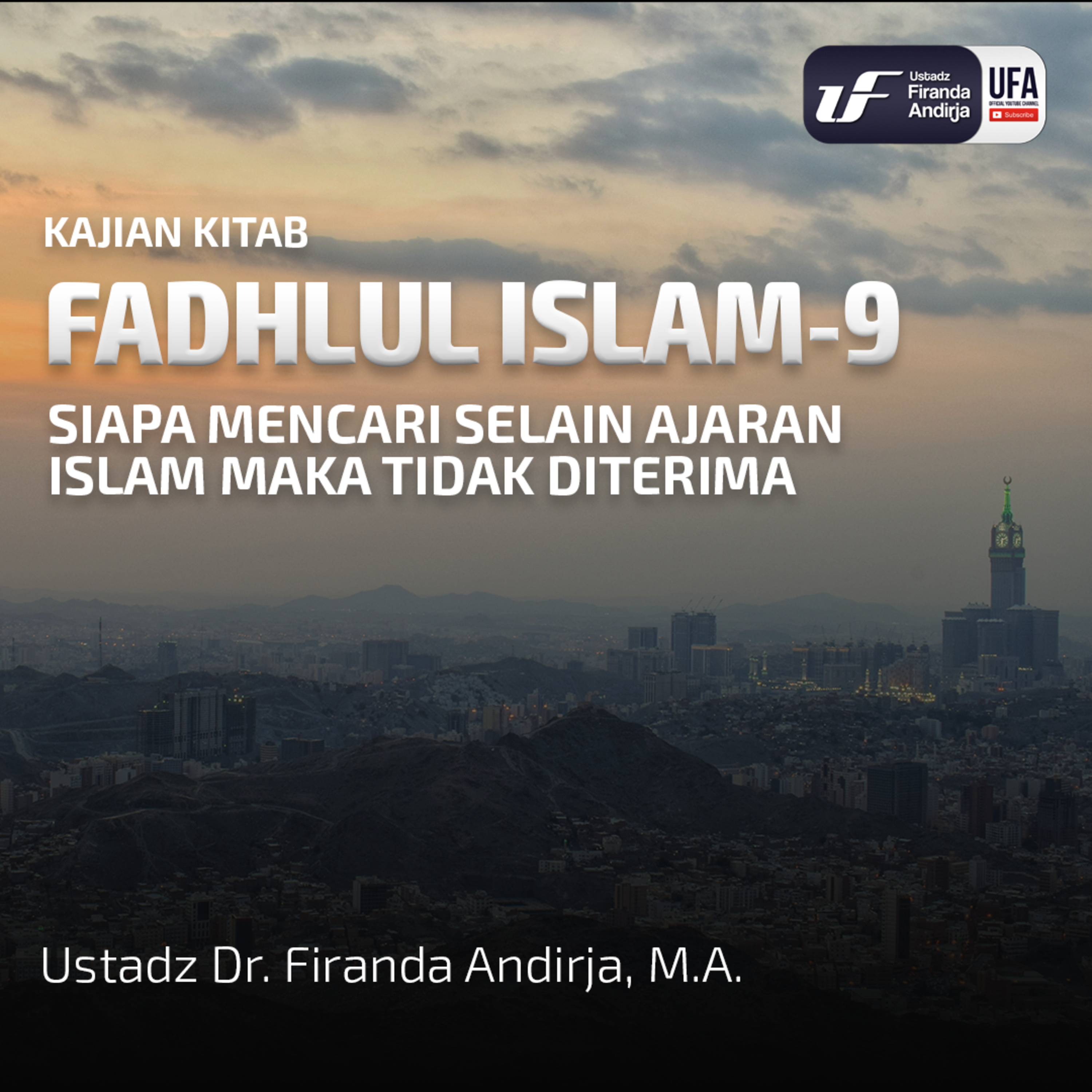 Fadlul Islam #9: Siapa Mencari Selain Ajaran Islam Maka Tidak Diterima - Ust Dr Firanda Andirja MA episode artwork