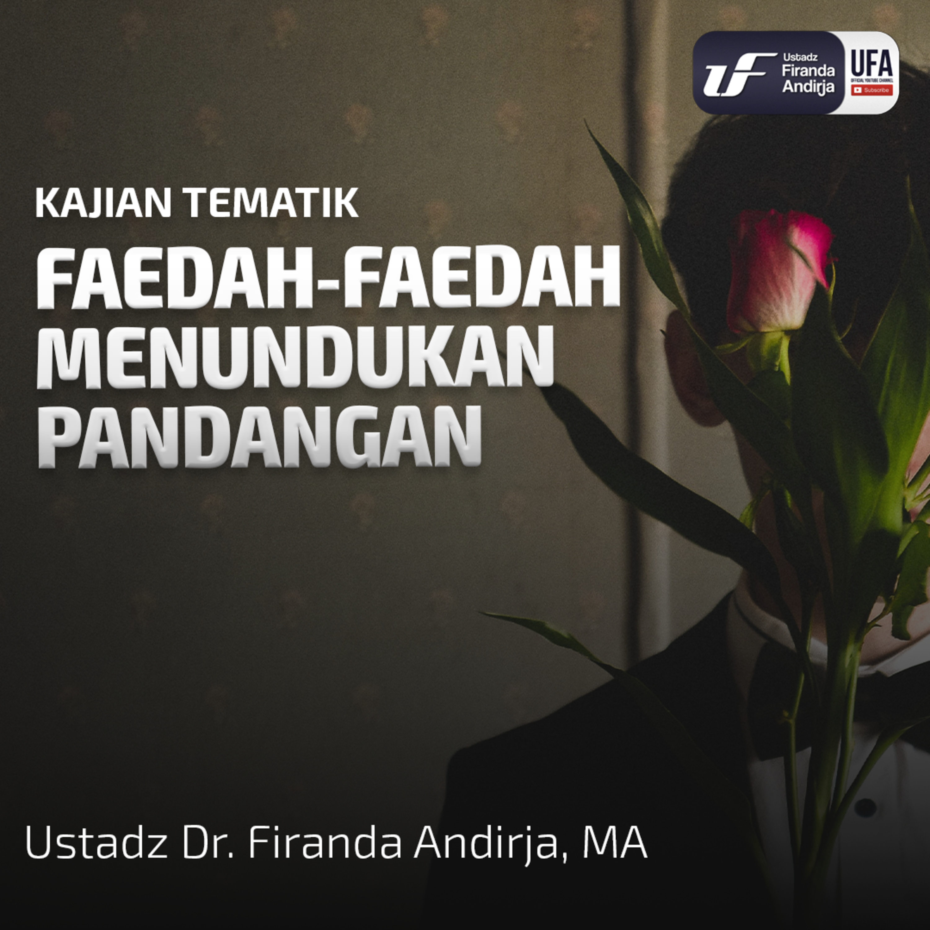 Faedah-Faedah Menundukan Pandangan - Ust Dr. Firanda Andirja MA episode artwork
