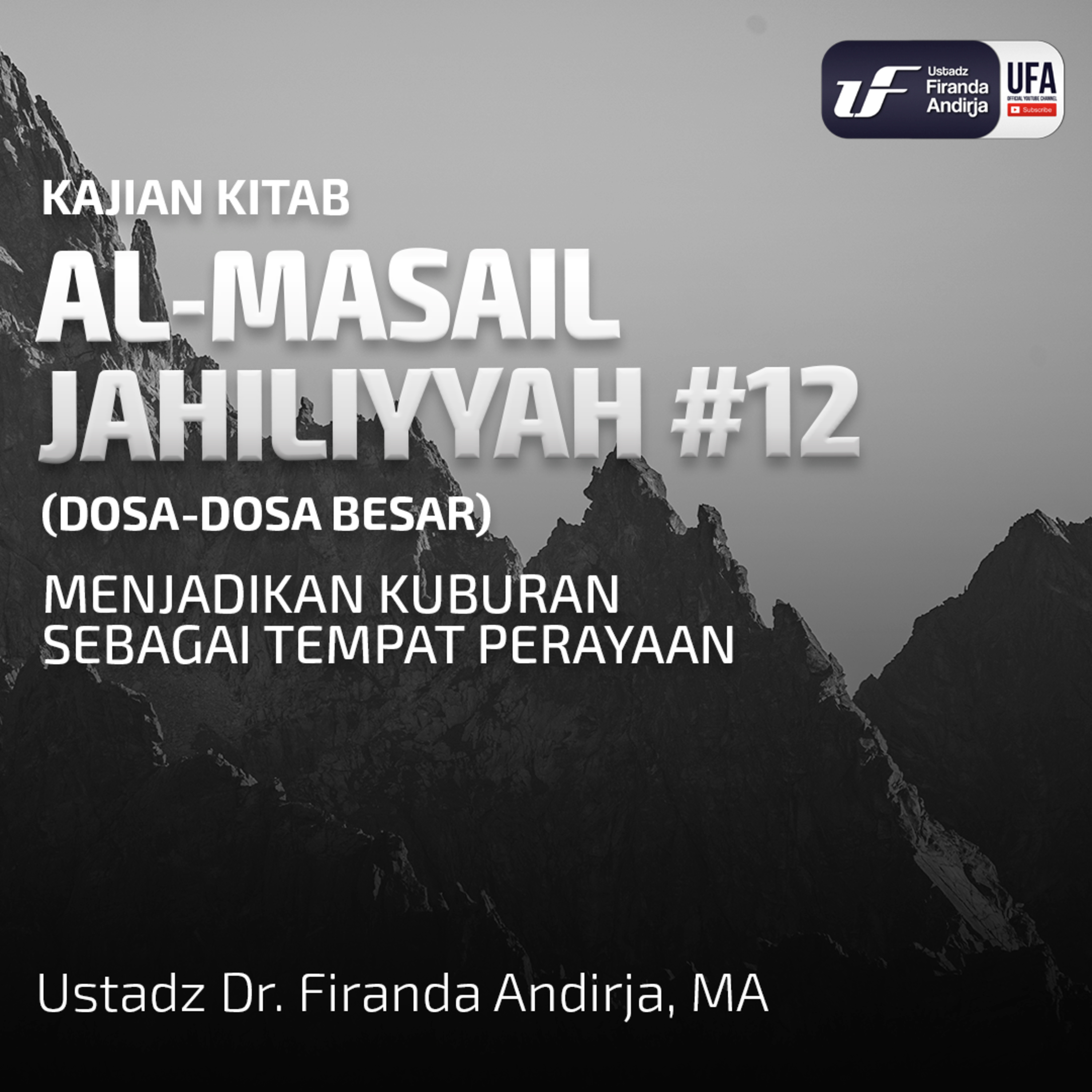 Perkara-Perkara Jahiliyyah #12-Menjadikan Kuburan Sebagai Tempat Perayaan - Ust Dr. Firanda Andirja episode artwork
