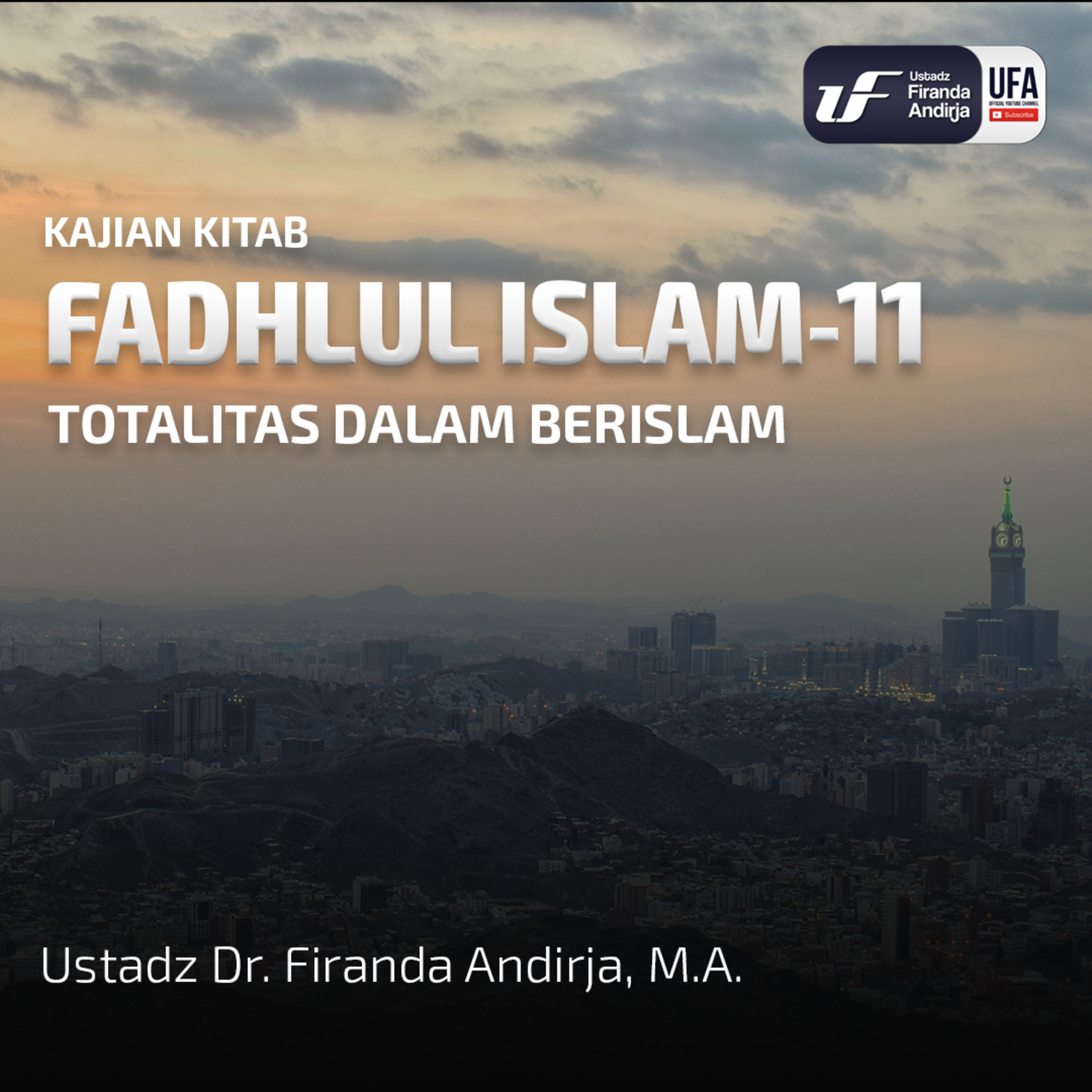 Fadlul Islam #11: Totalitas Dalam Berislam - Ustadz Dr. Firanda Andirja MA episode artwork