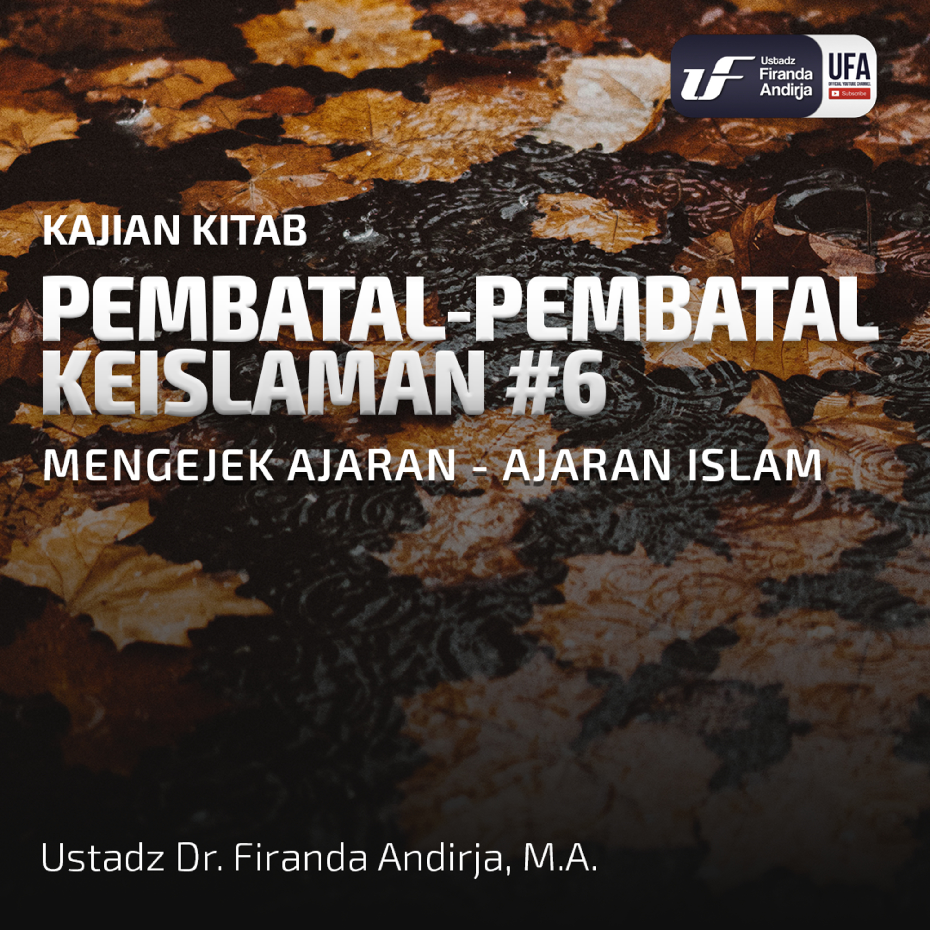 Pembatal Keislaman #6 - Mengejek Ajaran - Ajaran Islam - Ust Dr. Firanda Andirja M.A episode artwork