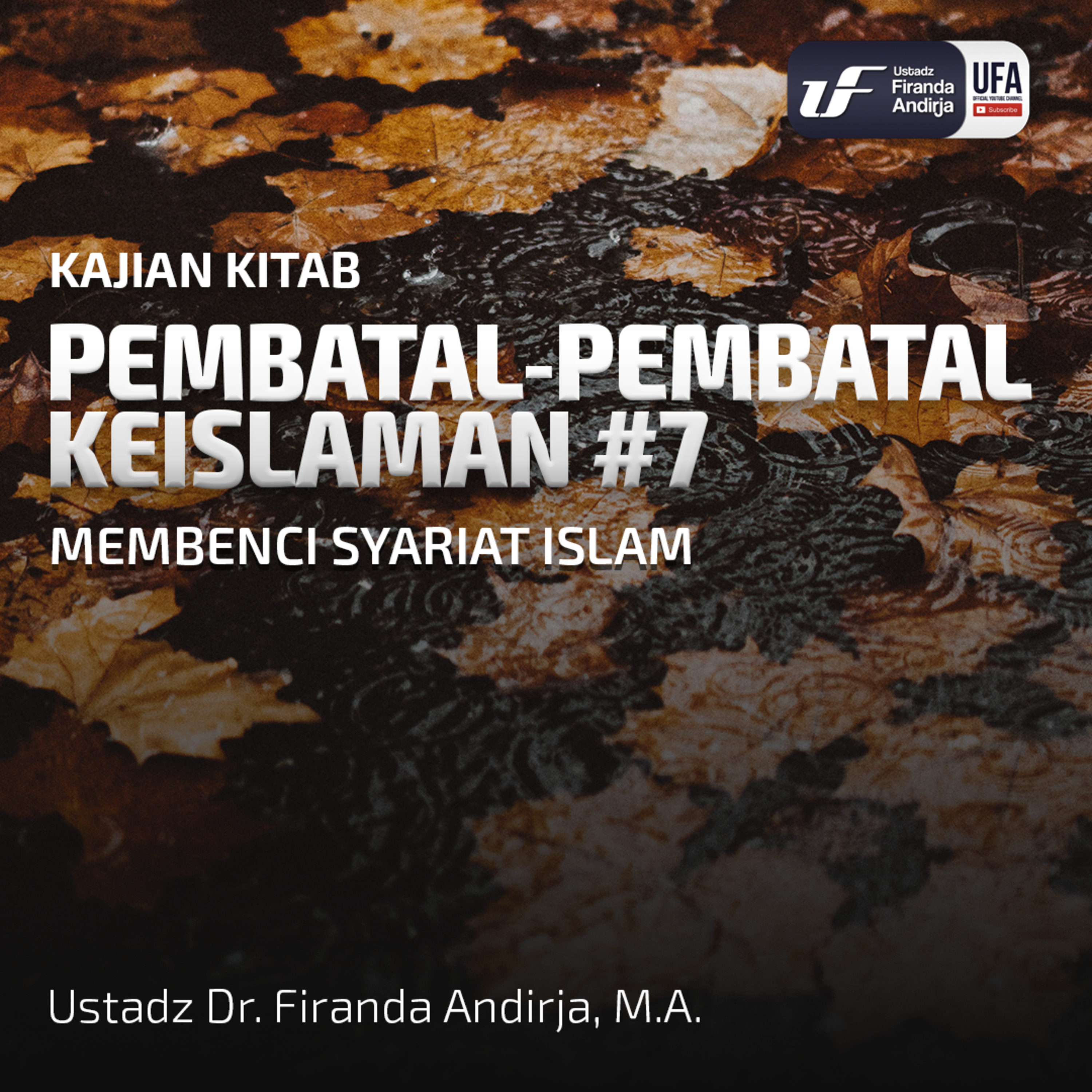 Pembatal Keislaman #7: Membenci Syariat Islam - Ustadz Dr. Firanda Andirja M.A episode artwork