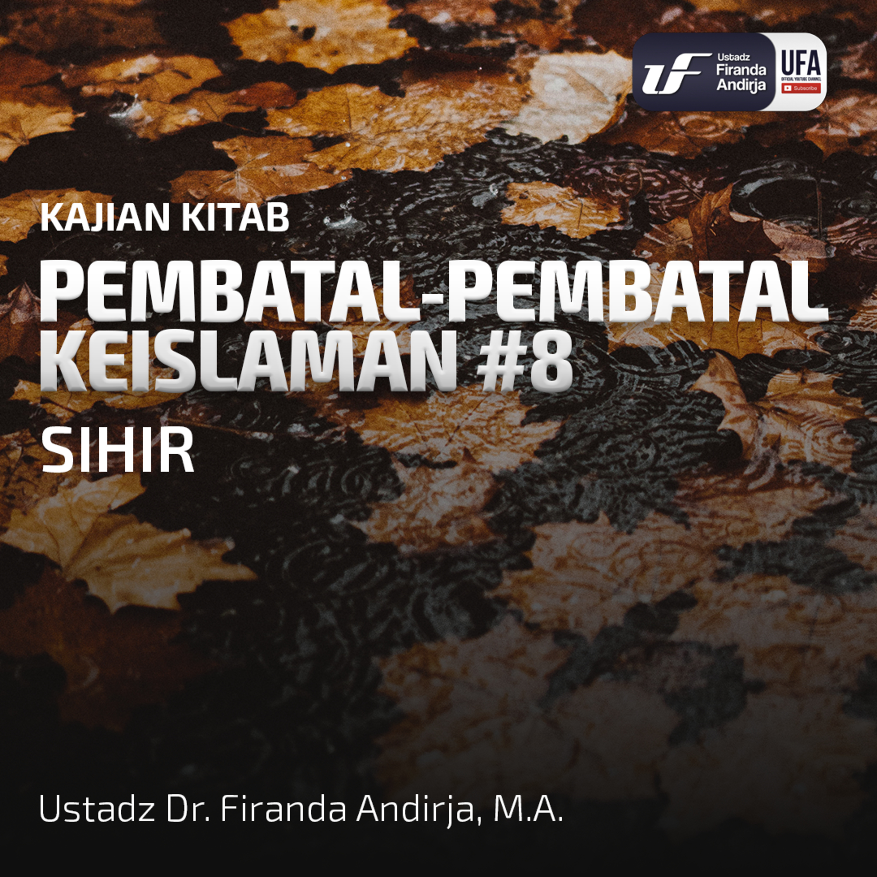 Pembatal Keislaman #8 - Sihir - Ustadz Dr. Firanda Andirja M.A. episode artwork