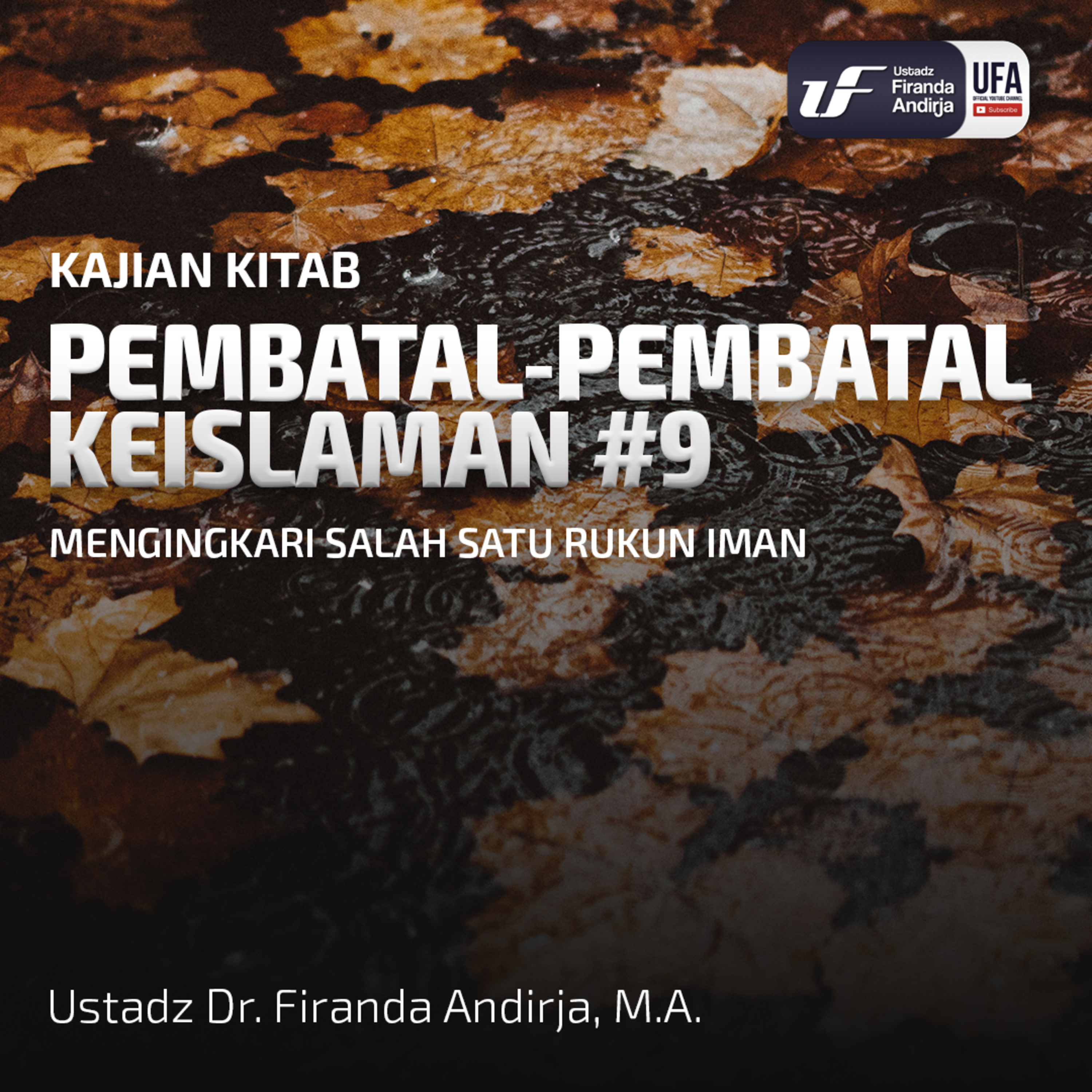 Pembatal Keislaman #9: Mengingkari Salah Satu Rukun Iman - Ustadz Dr Firanda Andirja MA episode artwork