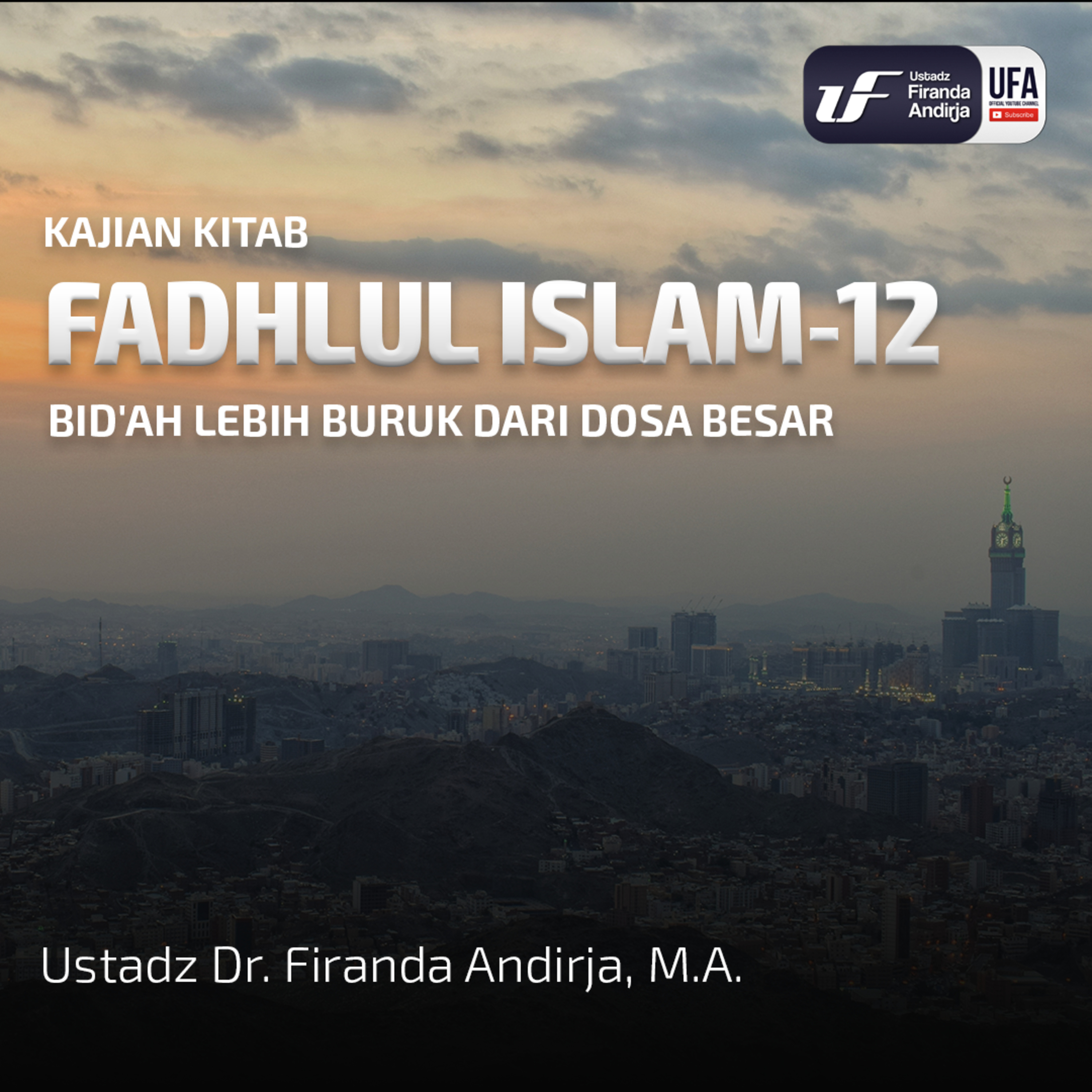 Fadhlu Islam #12 : Bid'ah Lebih Buruk Dari Dosa Besar - Ustadz Dr. Firanda Andirja M.A episode artwork