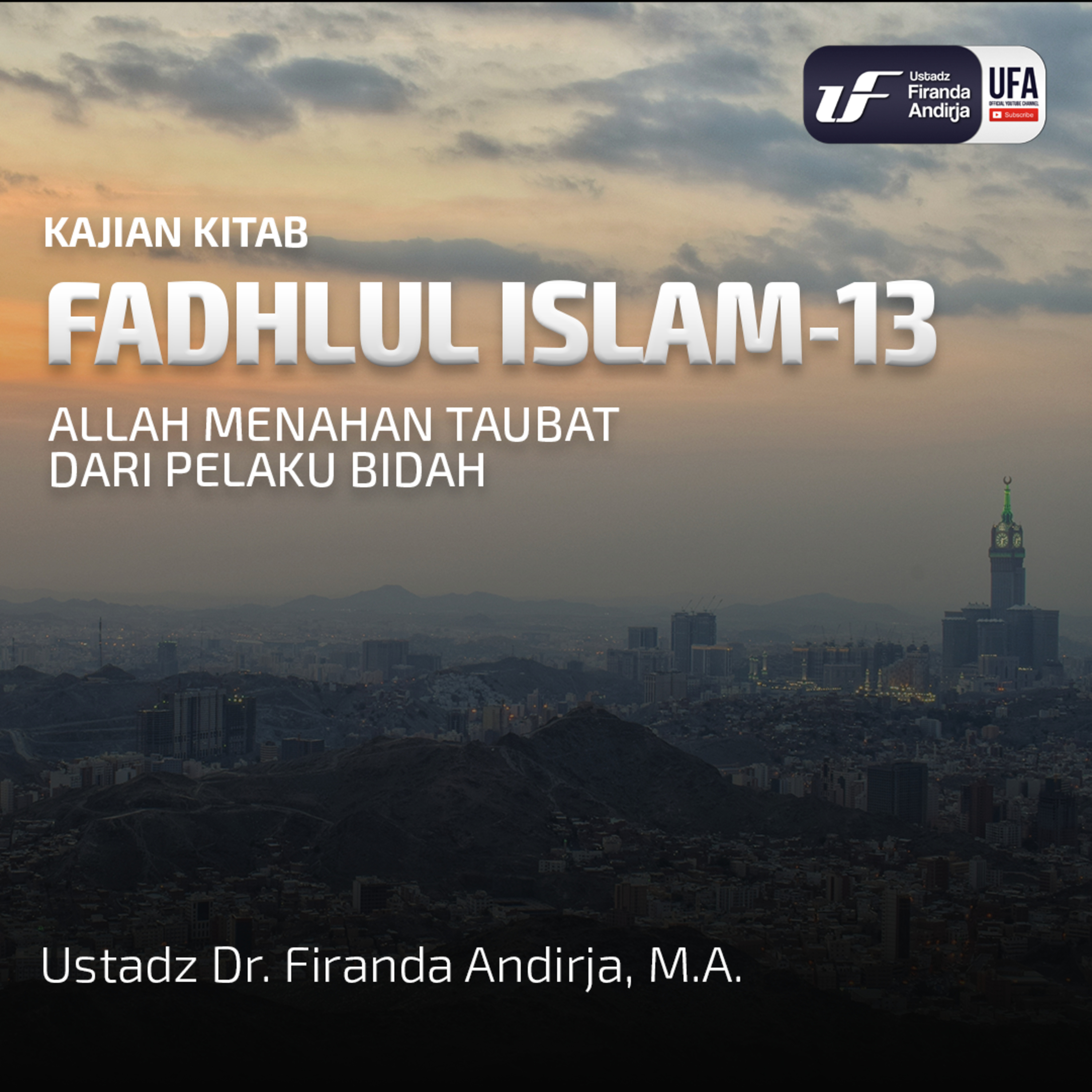 Fadhlul Islam #13 : Allah Menahan Taubat Dari Pelaku Bidah - Ustadz Dr. Firanda Andirja M.A episode artwork