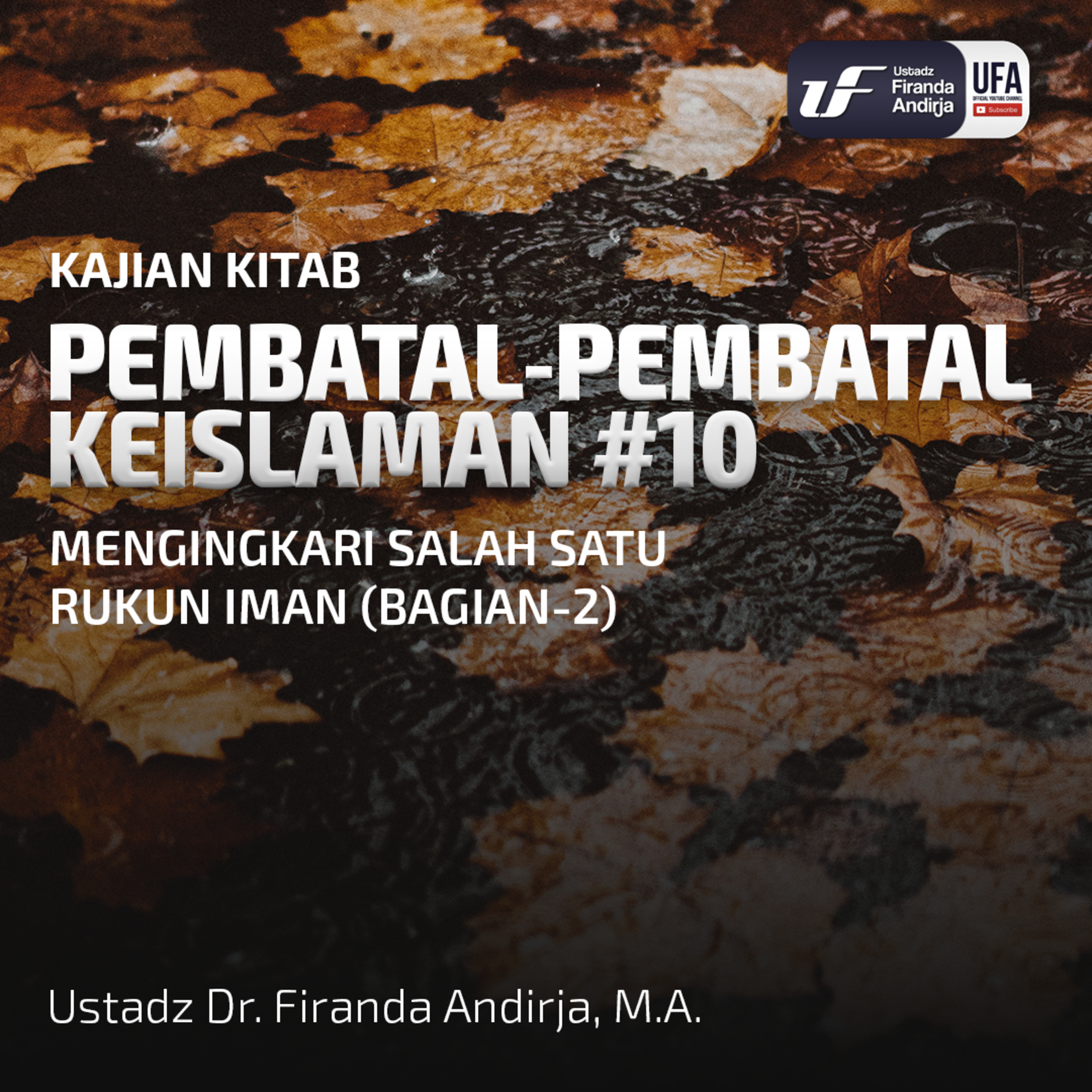 Pembatal Keislaman #10 - Mengingkari Salah Satu Rukun Iman (Bag - 2) - Ust. Dr. Firanda Andirja M.A episode artwork