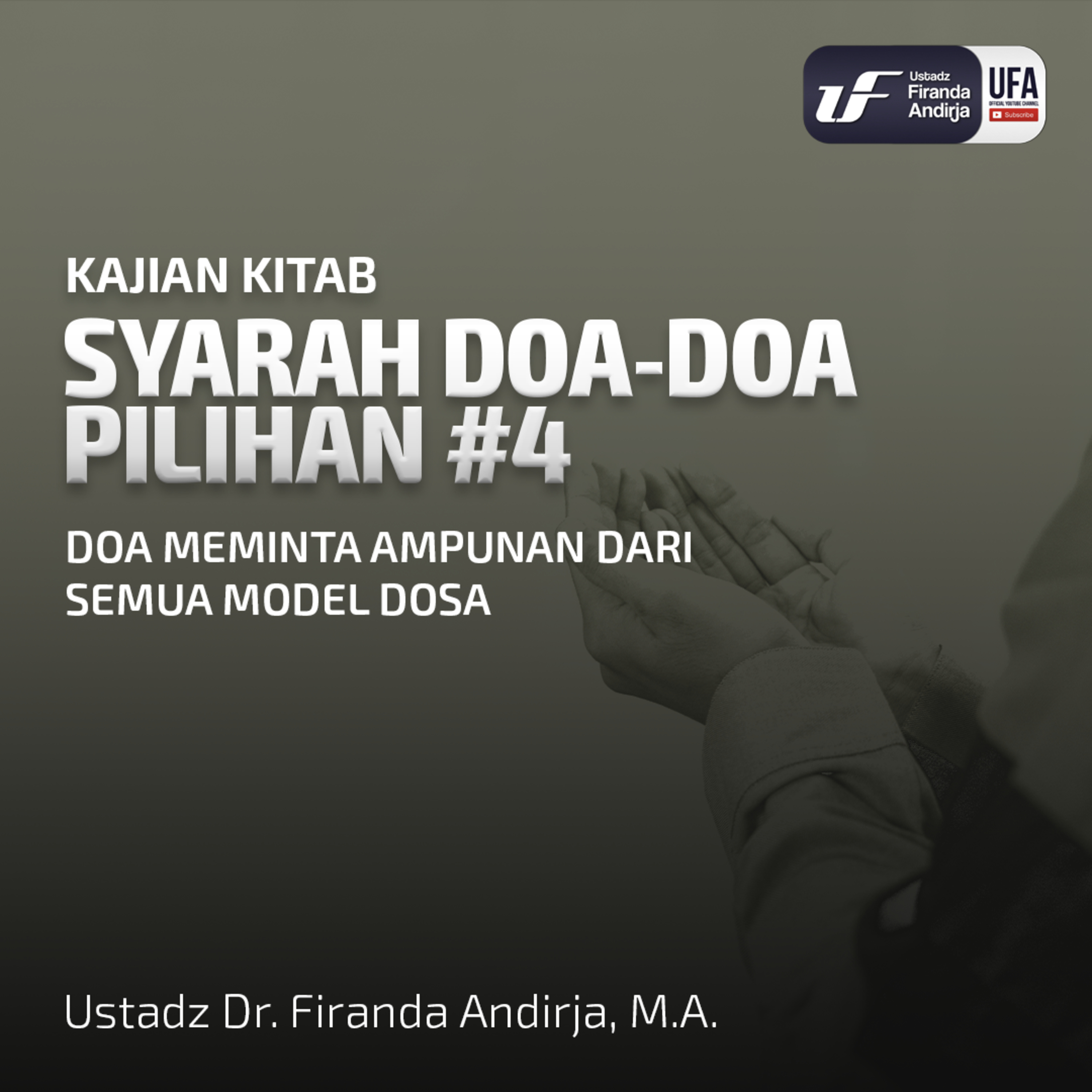 Doa - Doa Pilihan #4: Doa Meminta Ampunan Dari Semua Model Dosa - Ust. Dr. Firanda Andirja M.A episode artwork