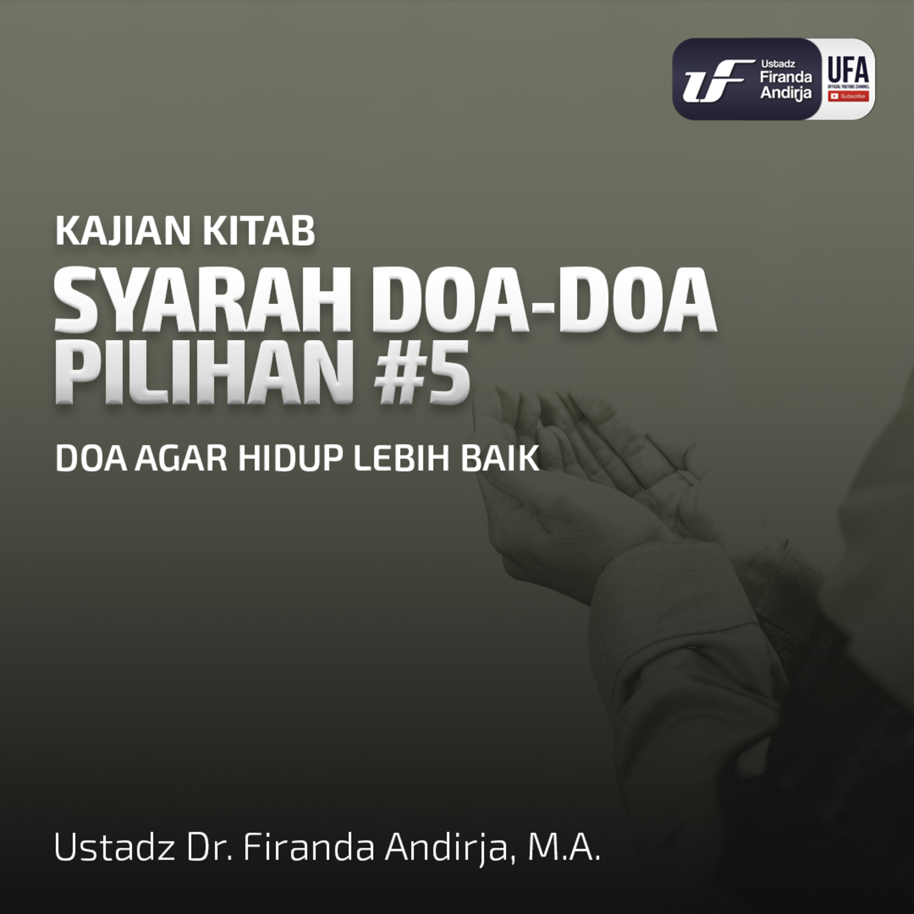 Syarah Doa - Doa Pilihan #5: Doa Agar Hidup Lebih Baik - Ustadz Dr. Firanda Andirja M.A episode artwork