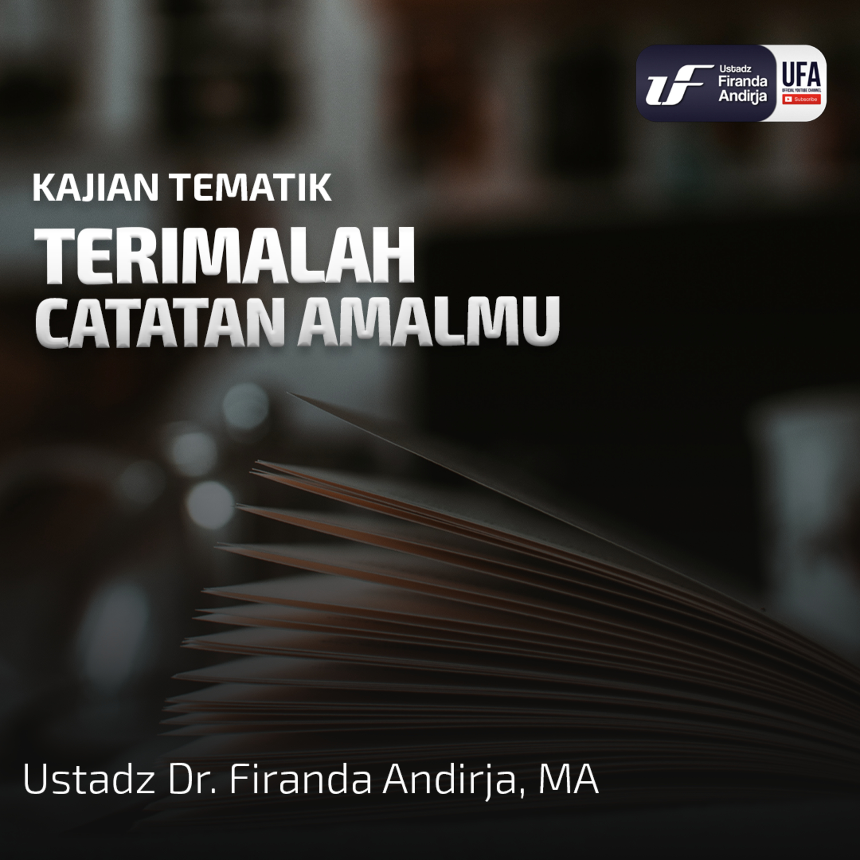 Terimalah Catatan Amalmu - Ustadz Dr. Firanda Andirja M.A episode artwork