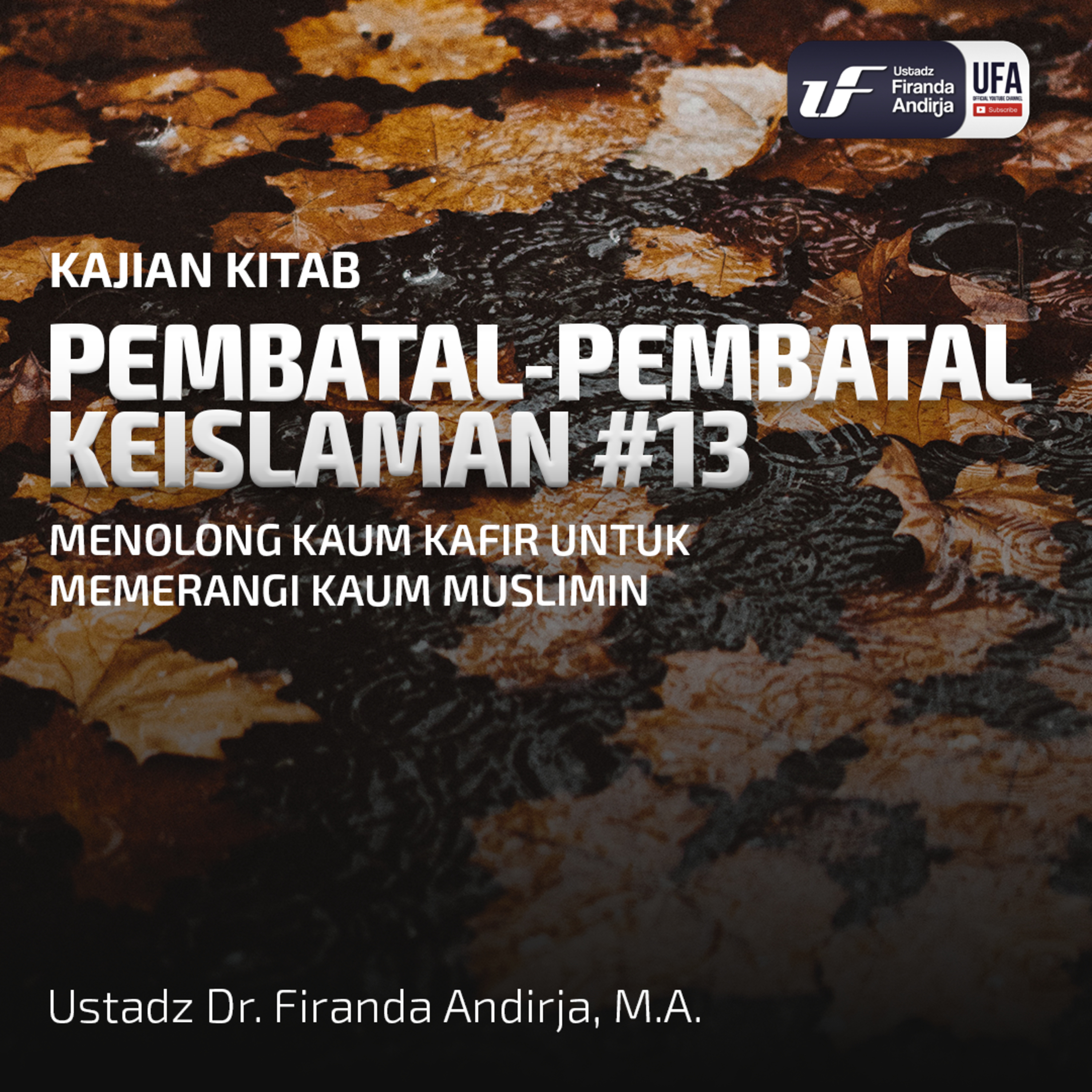 Pembatal Keislaman #13: Menolong Kaum Kafir Utk Memerangi Kaum Muslimin - Ust Dr. Firanda Andirja MA  episode artwork