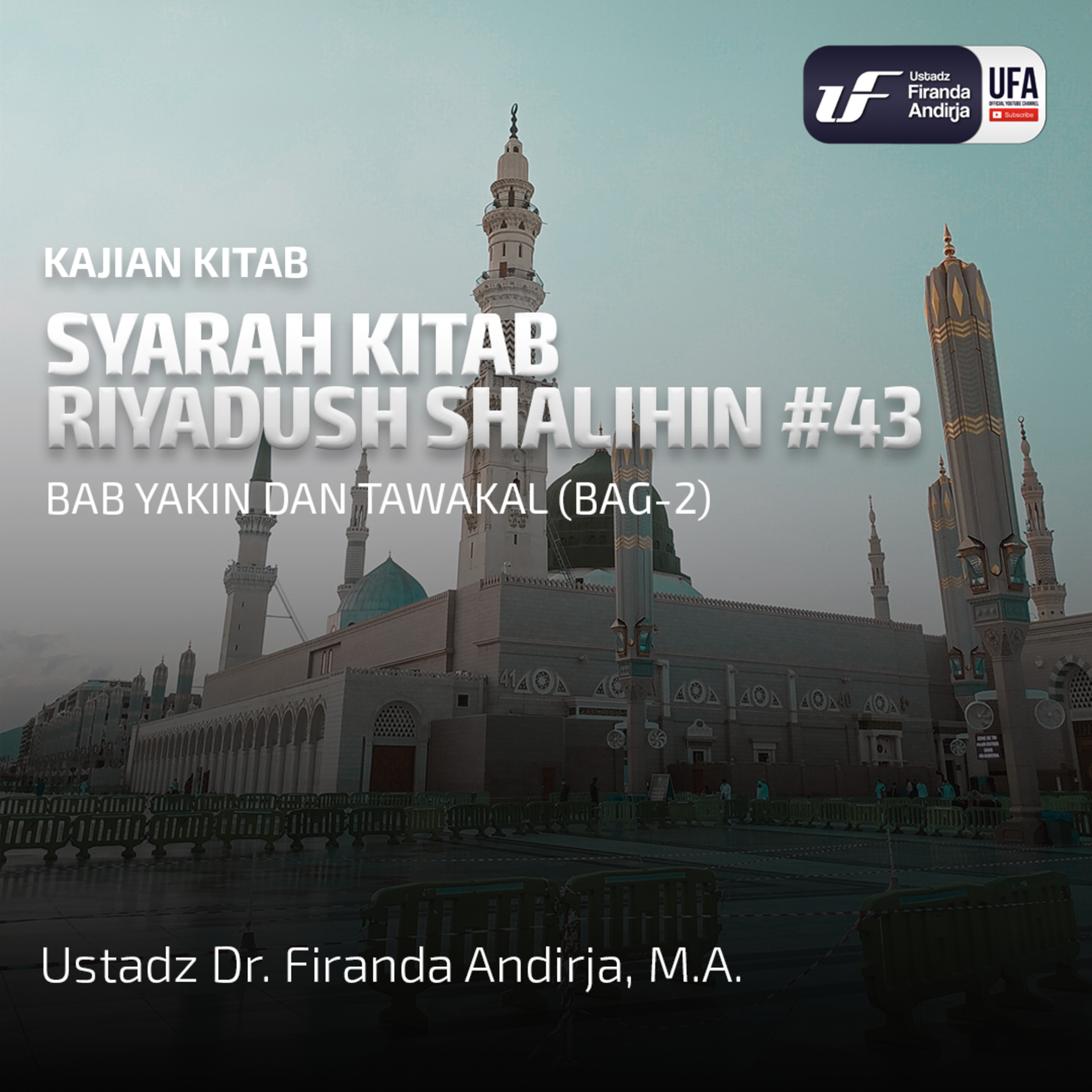 Kitab Riyadush Shalihin #43: Bab Yakin Dan Tawakal (Bag - 2) - Ustadz Dr. Firanda Andirja M.A episode artwork