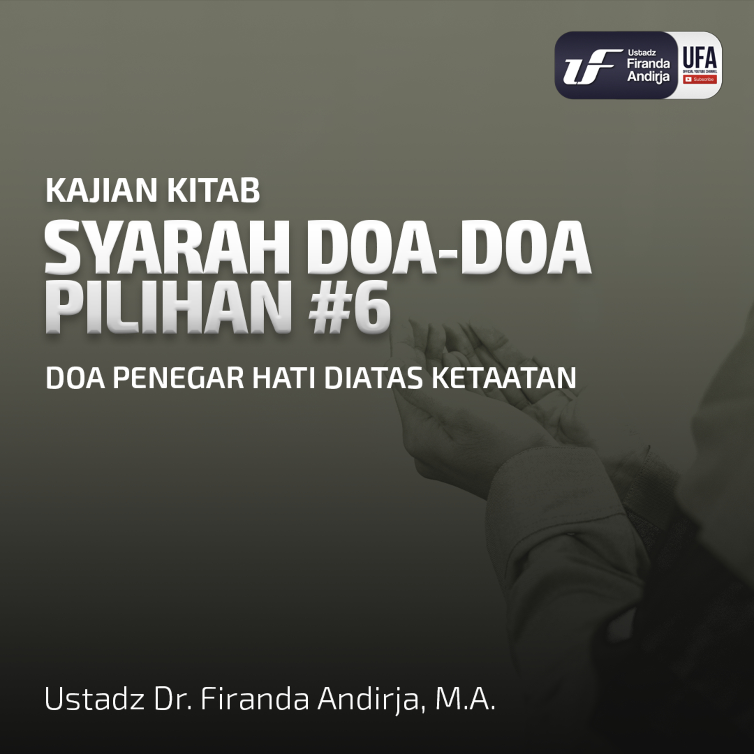 Syarah Doa-Doa Pilihan #6: Doa Penegar Hati Diatas Ketaatan - Ustadz Dr Firanda Andirja MA episode artwork