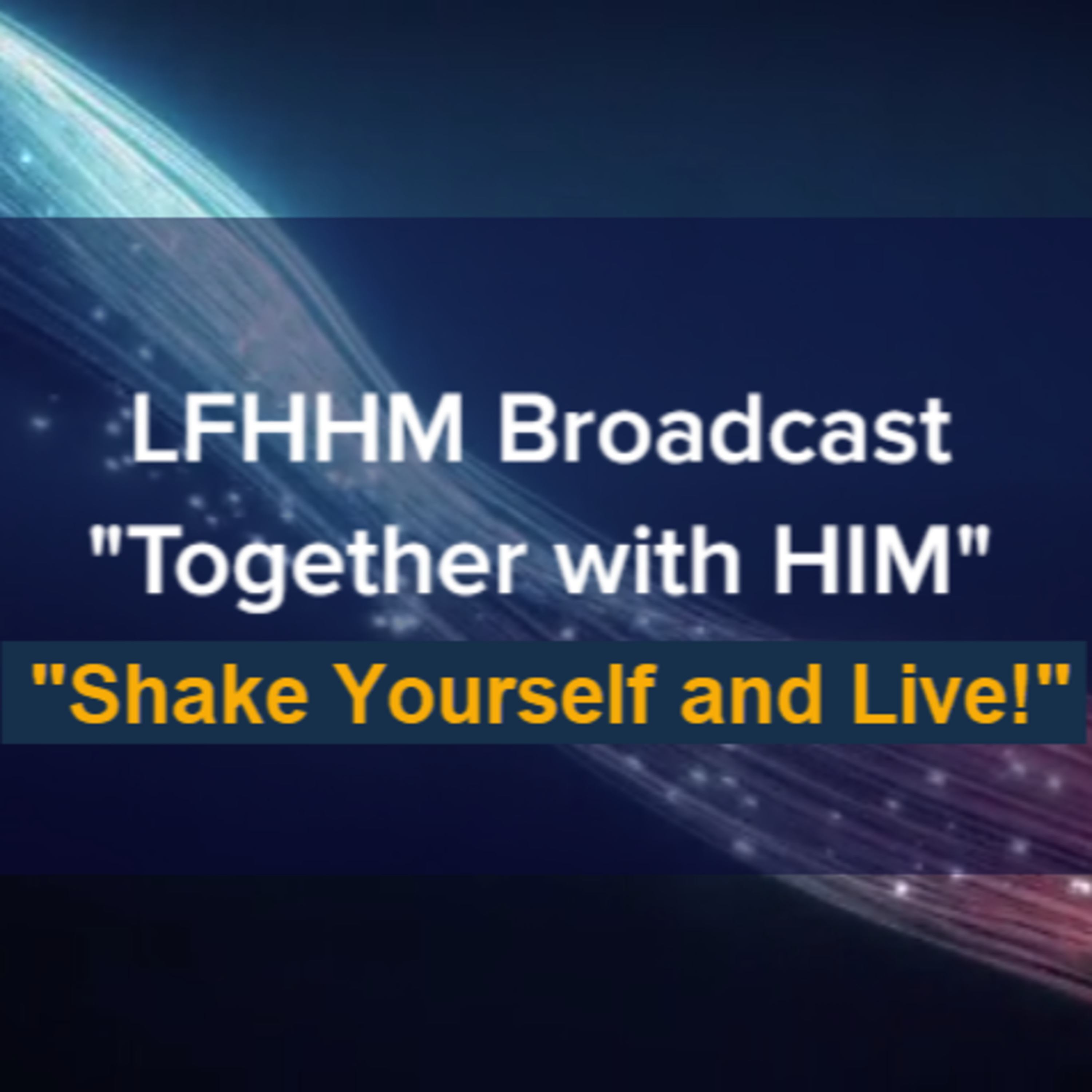 LFHHM Sunday Broadcast, "Together with HIM", “Shake Yourself and Live.” episode artwork