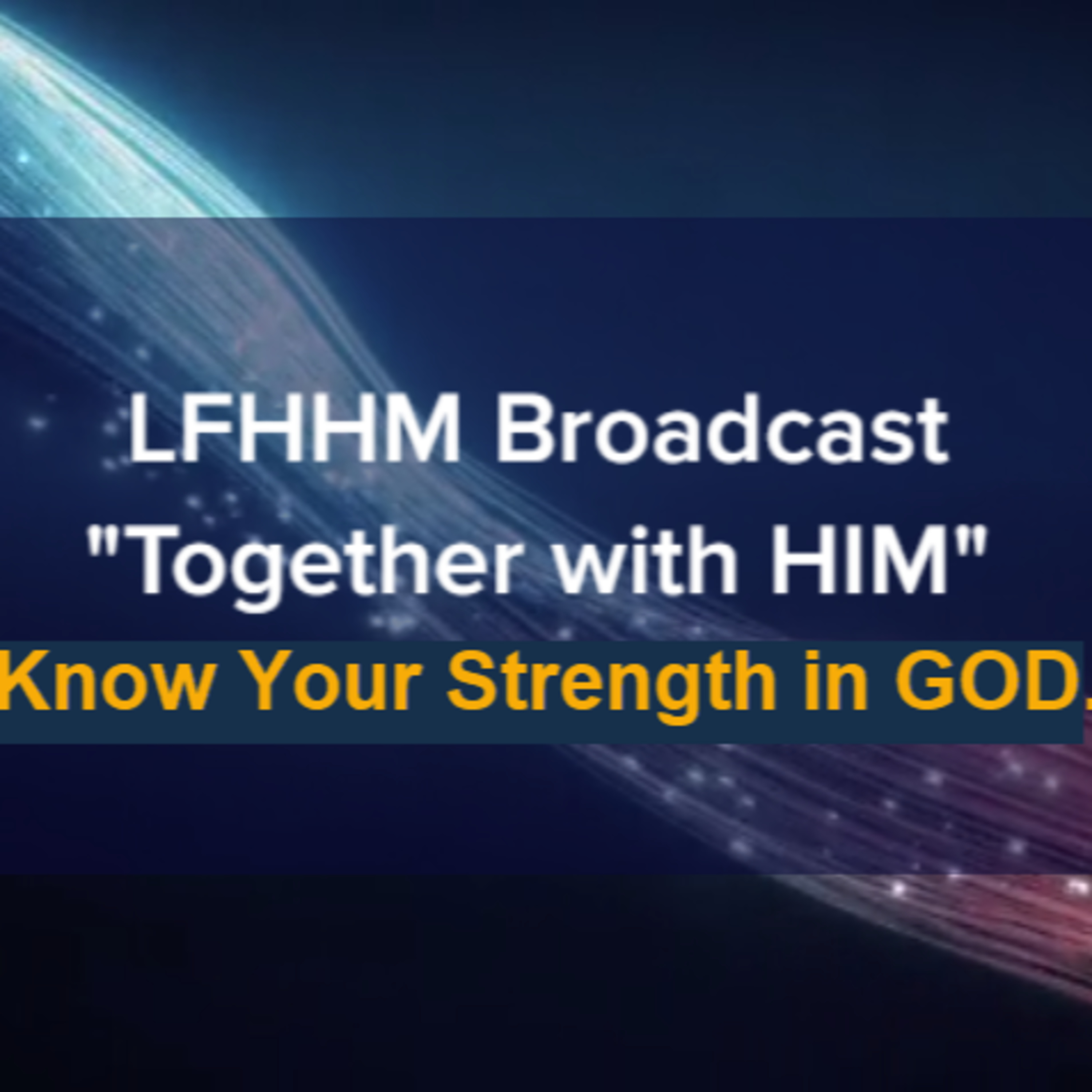 LFHHM Sunday Broadcast, Together with HIM. “Know Your Strength in GOD.” episode artwork