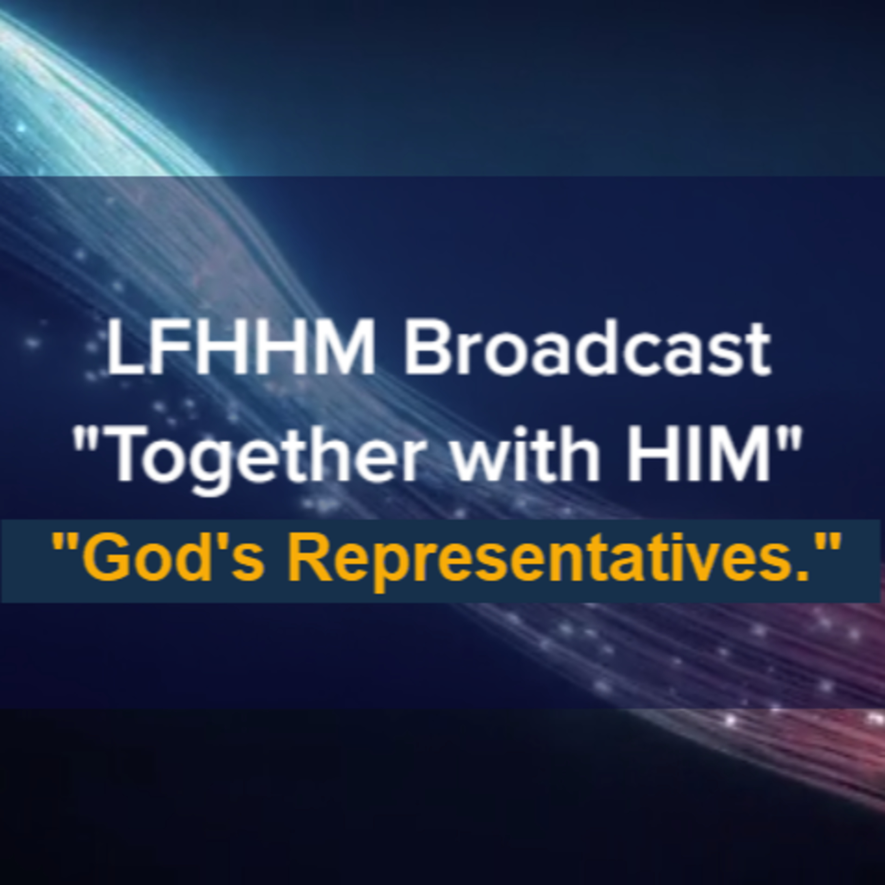 LFHHM Sunday Broadcast, Together with HIM. “God’s Representatives.” episode artwork