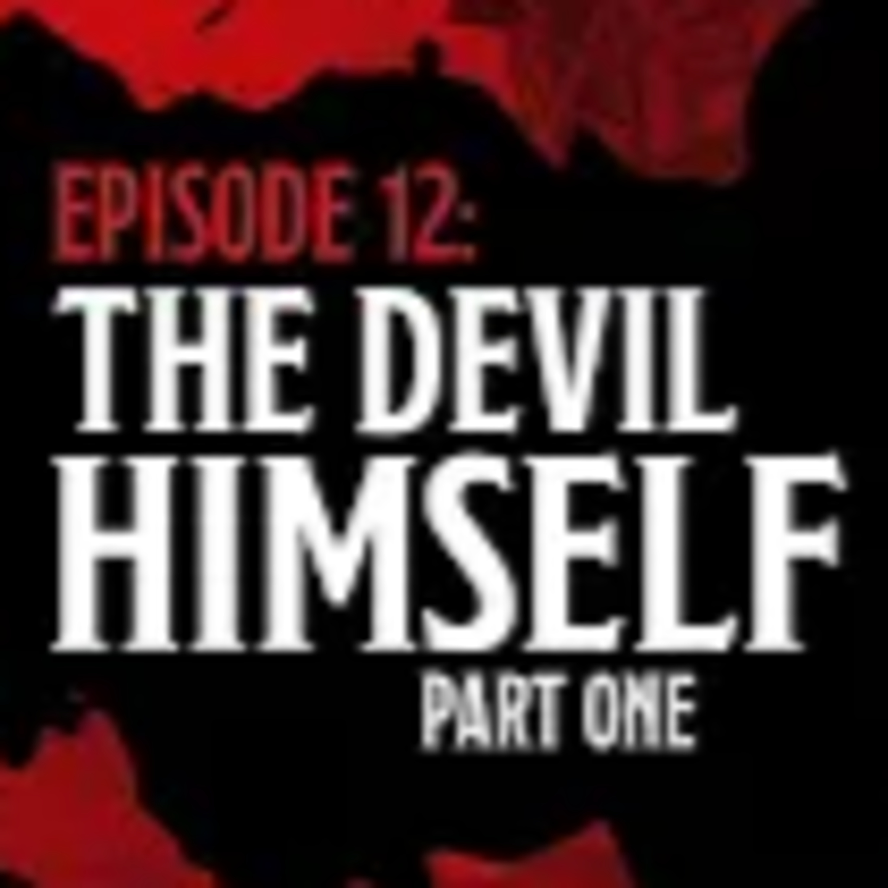 Episode 12 - Season Finale - Into the Mist | The Devil Himself, Part 1 episode artwork
