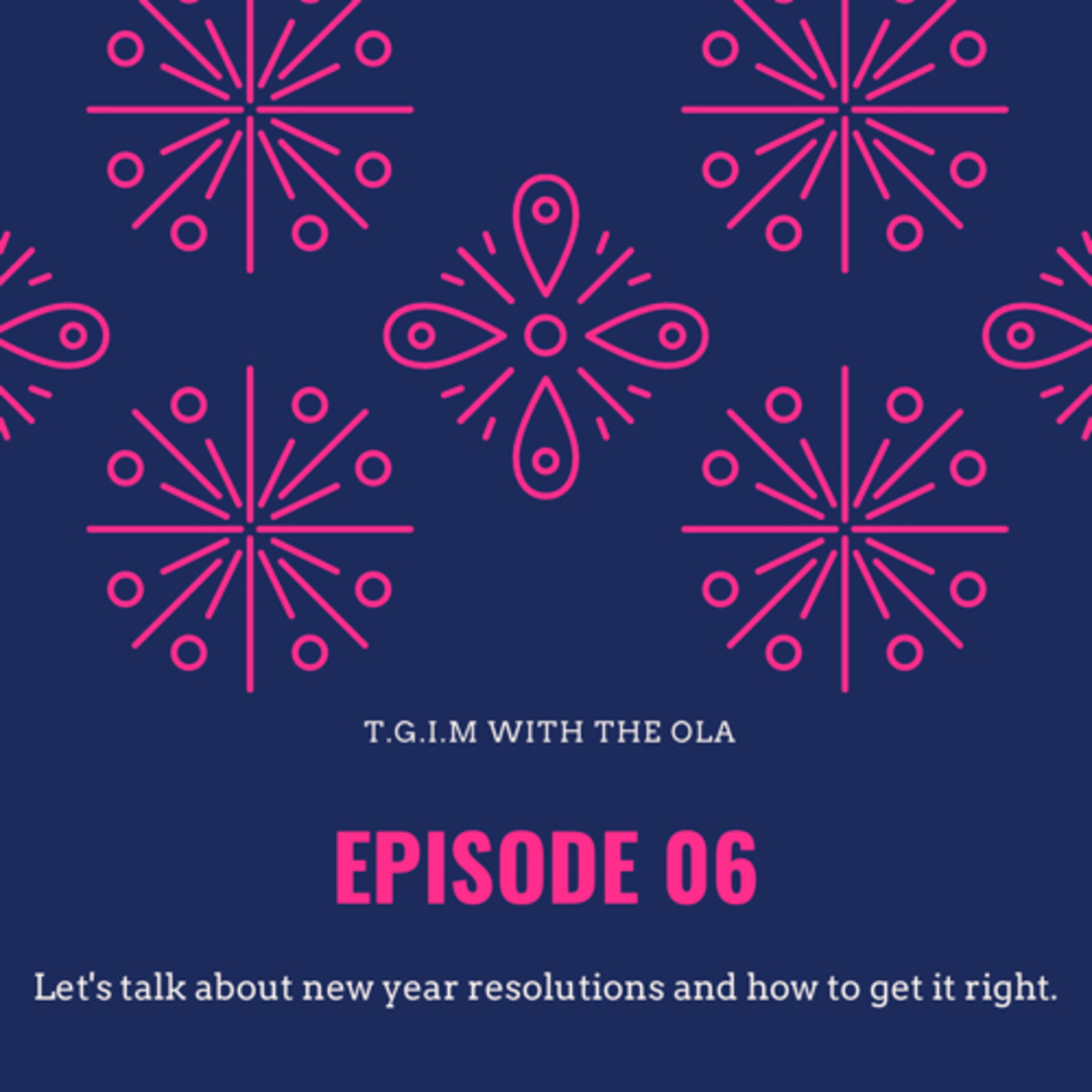 Season 1 Episode 6: Let's talk about new year resolutions and how to get it right.