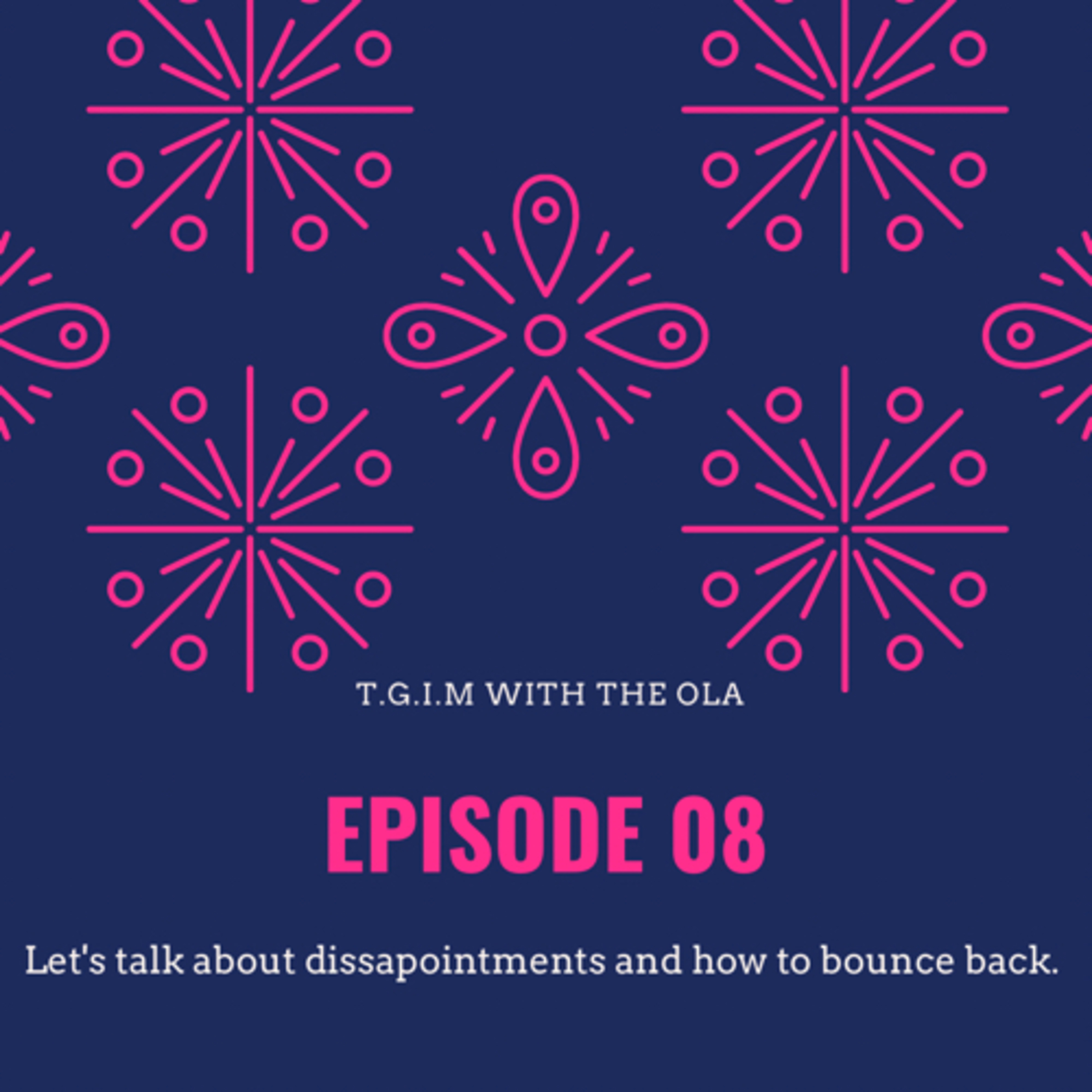 Season 1 Episode 08: Let's talk about disappointment and how to bounce back.