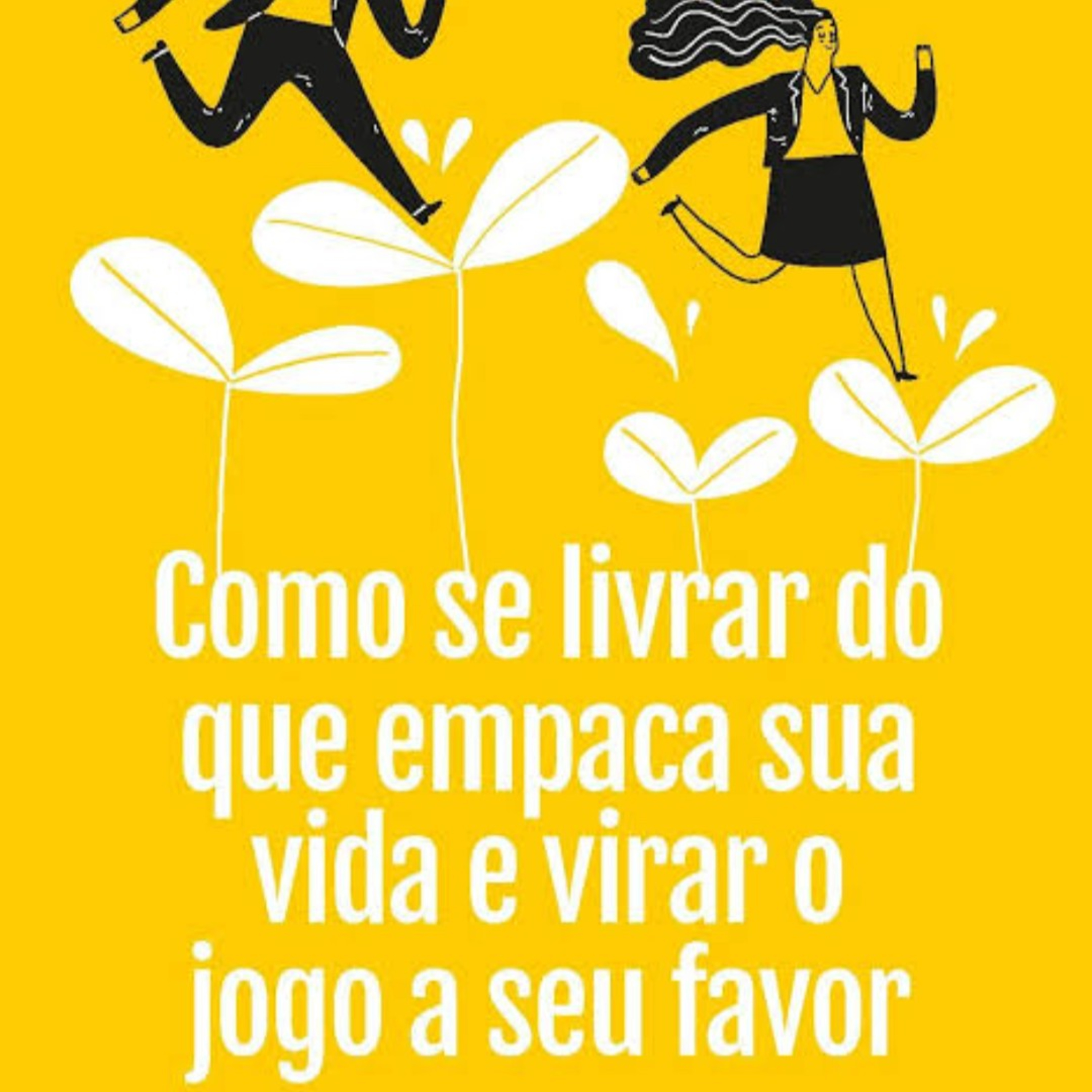 46. Como se livrar do que empaca sua vida e virar o jogo a seu favor. Alimente a sua alma  episode artwork