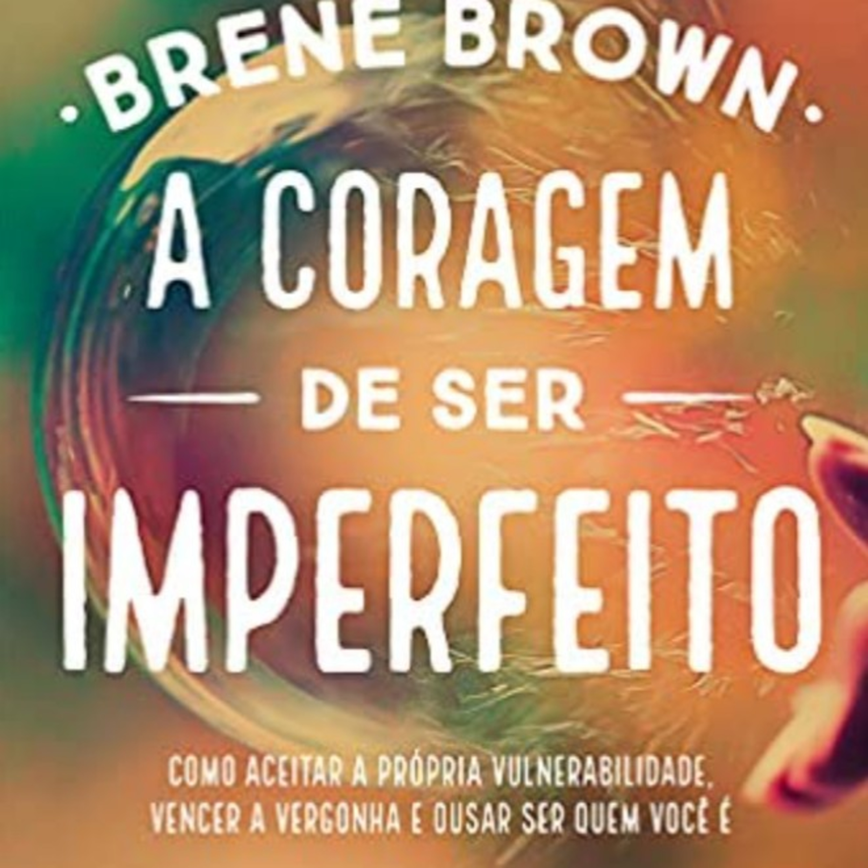 21. A Coragem de ser Imperfeito. Cap 6 - Compromisso perturbador: ousadia para reumanizar a educação episode artwork